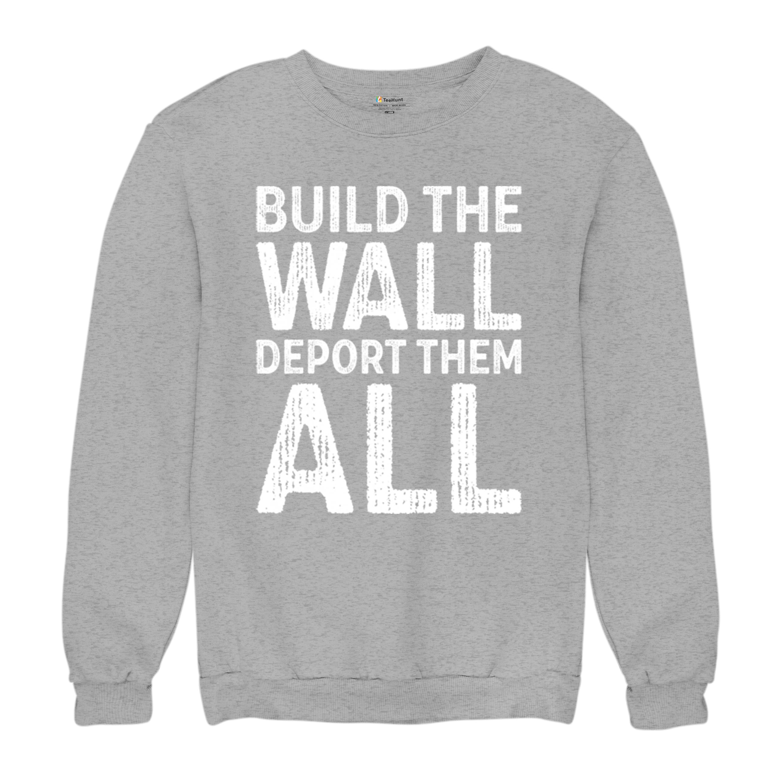 Build the Wall Deport Them All Trump 2024 Sweatshirt Immigration MAGA Crewneck