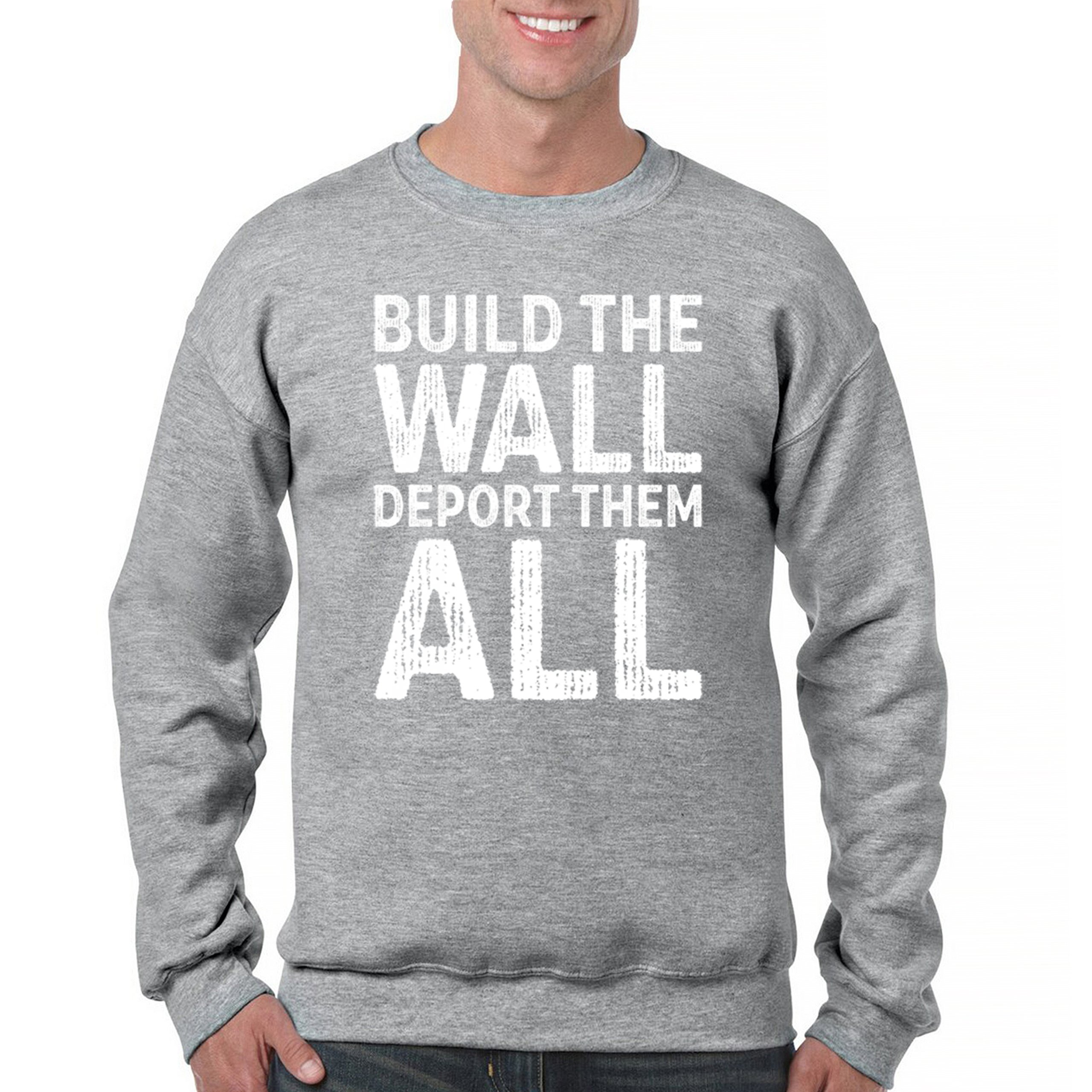 Build the Wall Deport Them All Trump 2024 Sweatshirt Immigration MAGA Crewneck