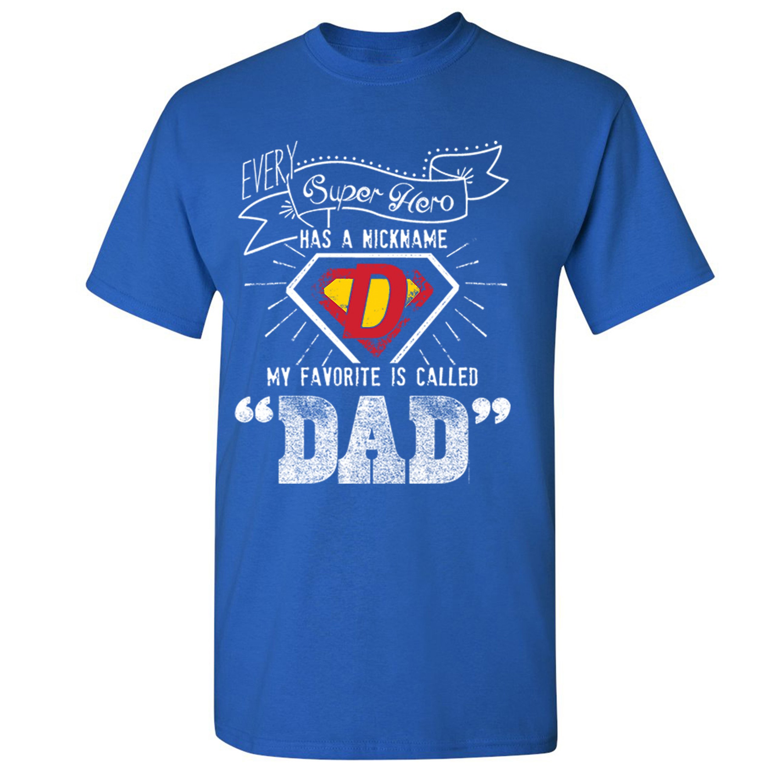 Every Super Hero Has a Nickname T-shirt Best Dad Ever Father's Day Men's Tee - Picture 47 of 53