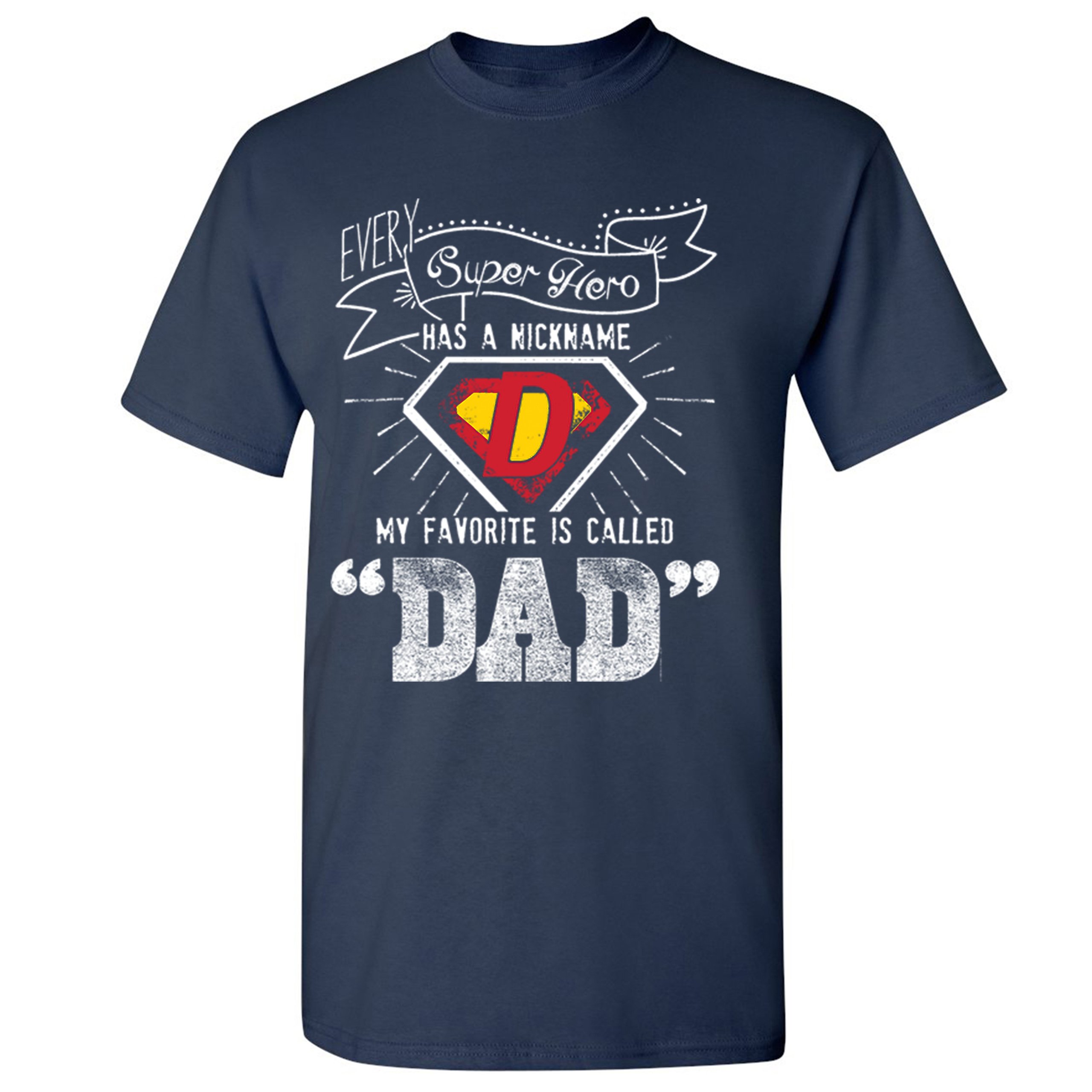 Every Super Hero Has a Nickname T-shirt Best Dad Ever Father's Day Men's Tee - Picture 19 of 53