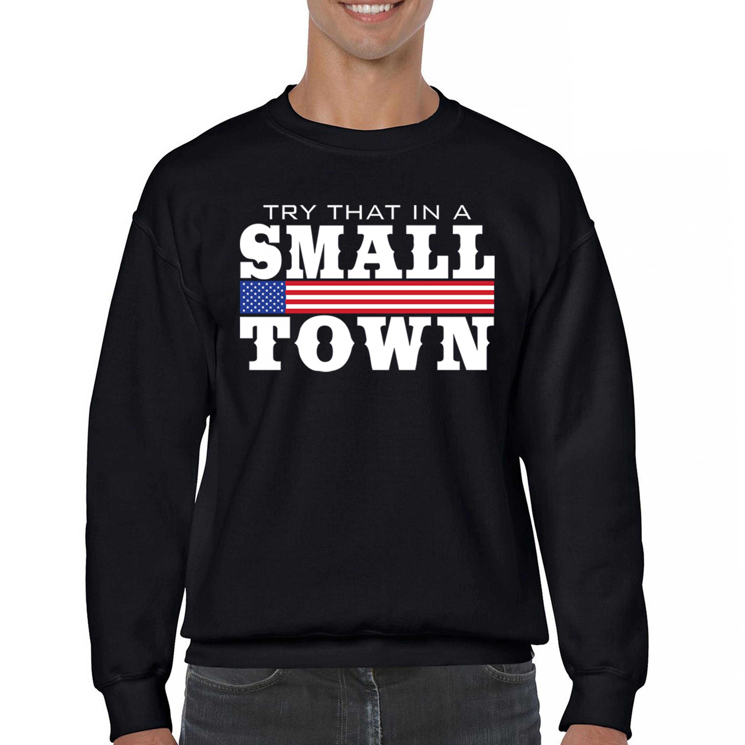 Try That In A Small Town Sweatshirt Patriotic Country Song Republican Crewneck - Picture 2 of 29