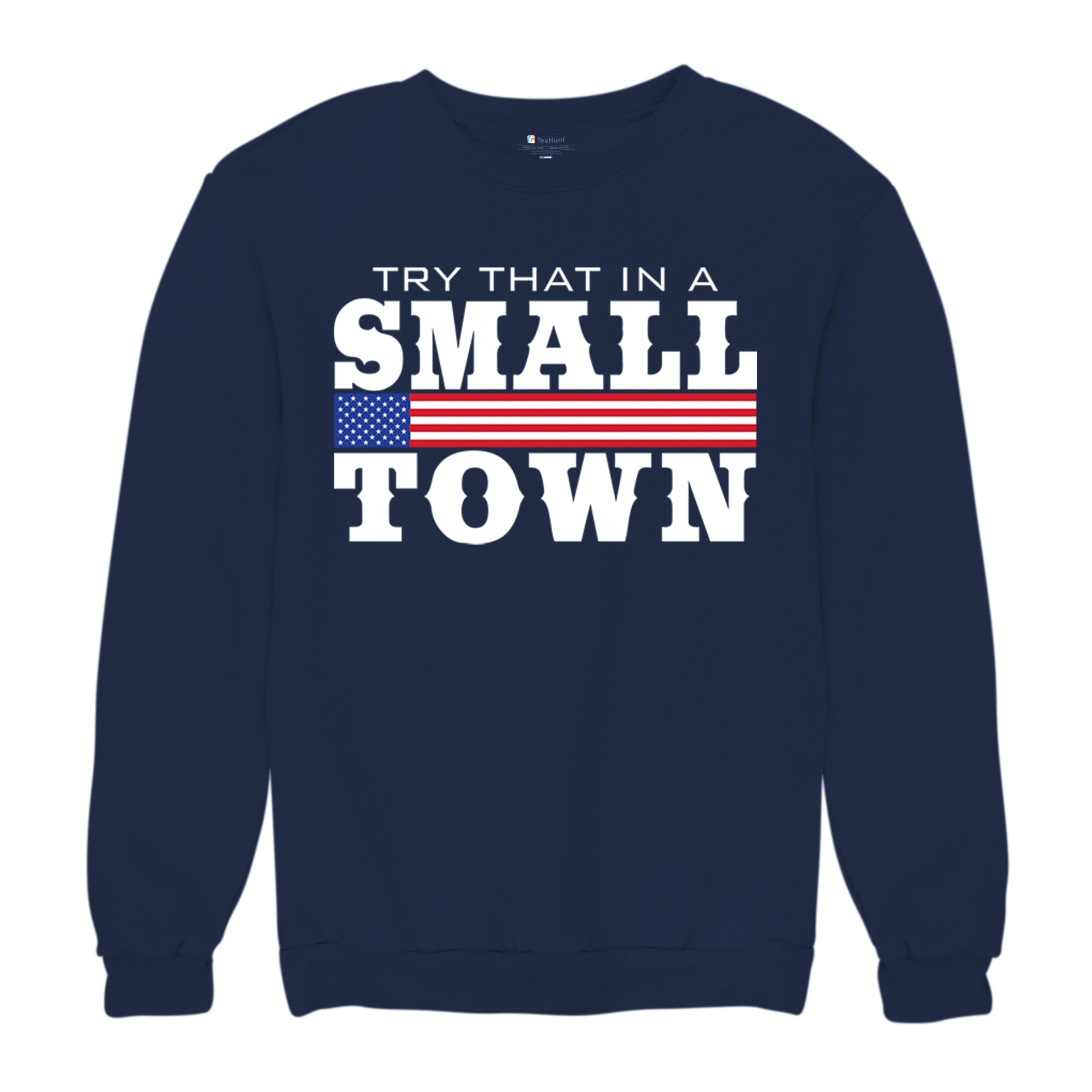 Try That In A Small Town Sweatshirt Patriotic Country Song Republican Crewneck - Picture 20 of 29