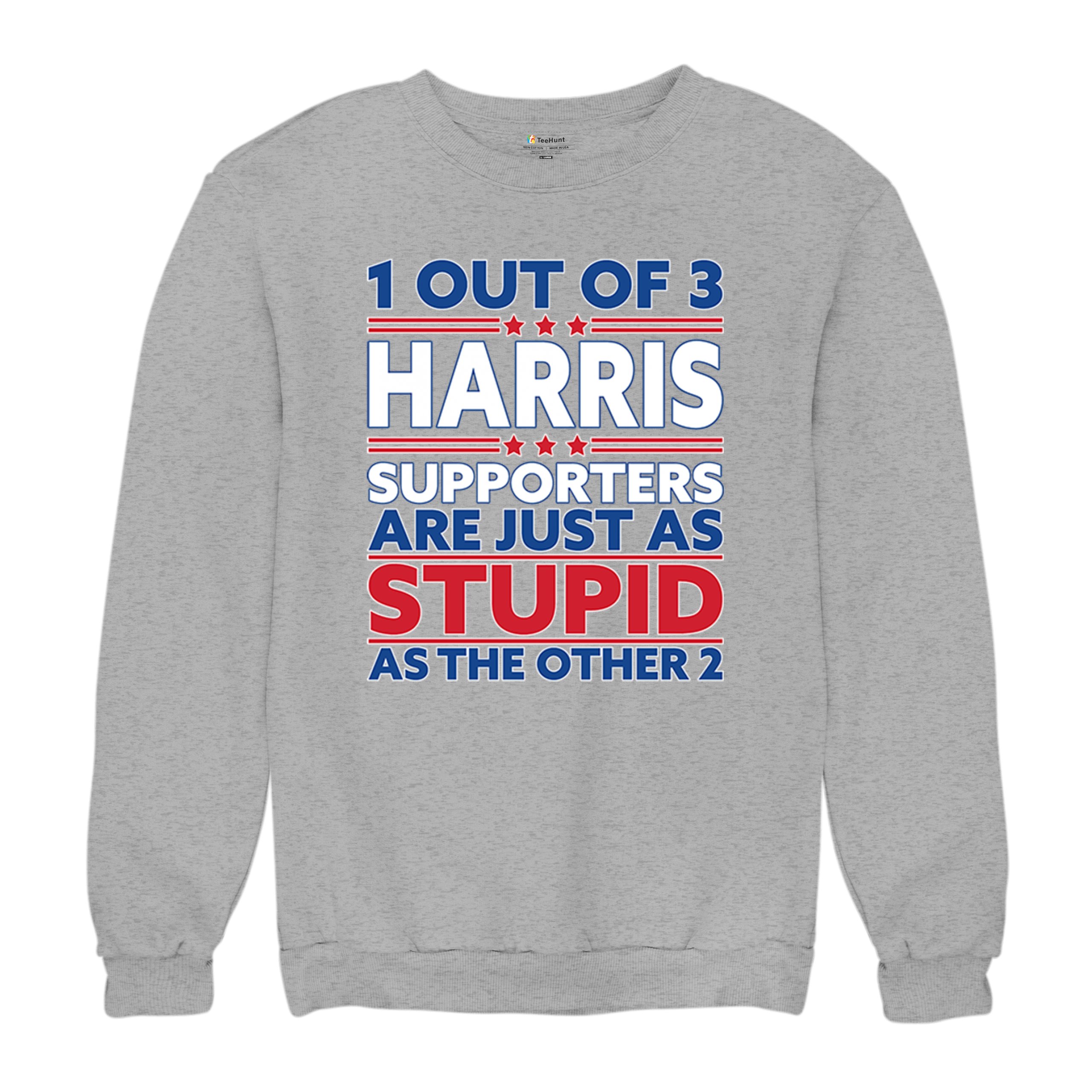 1 Out of 3 Harris Supporters Are Just As Stupid Sweatshirt Pro- Trump Crewneck - Picture 13 of 50
