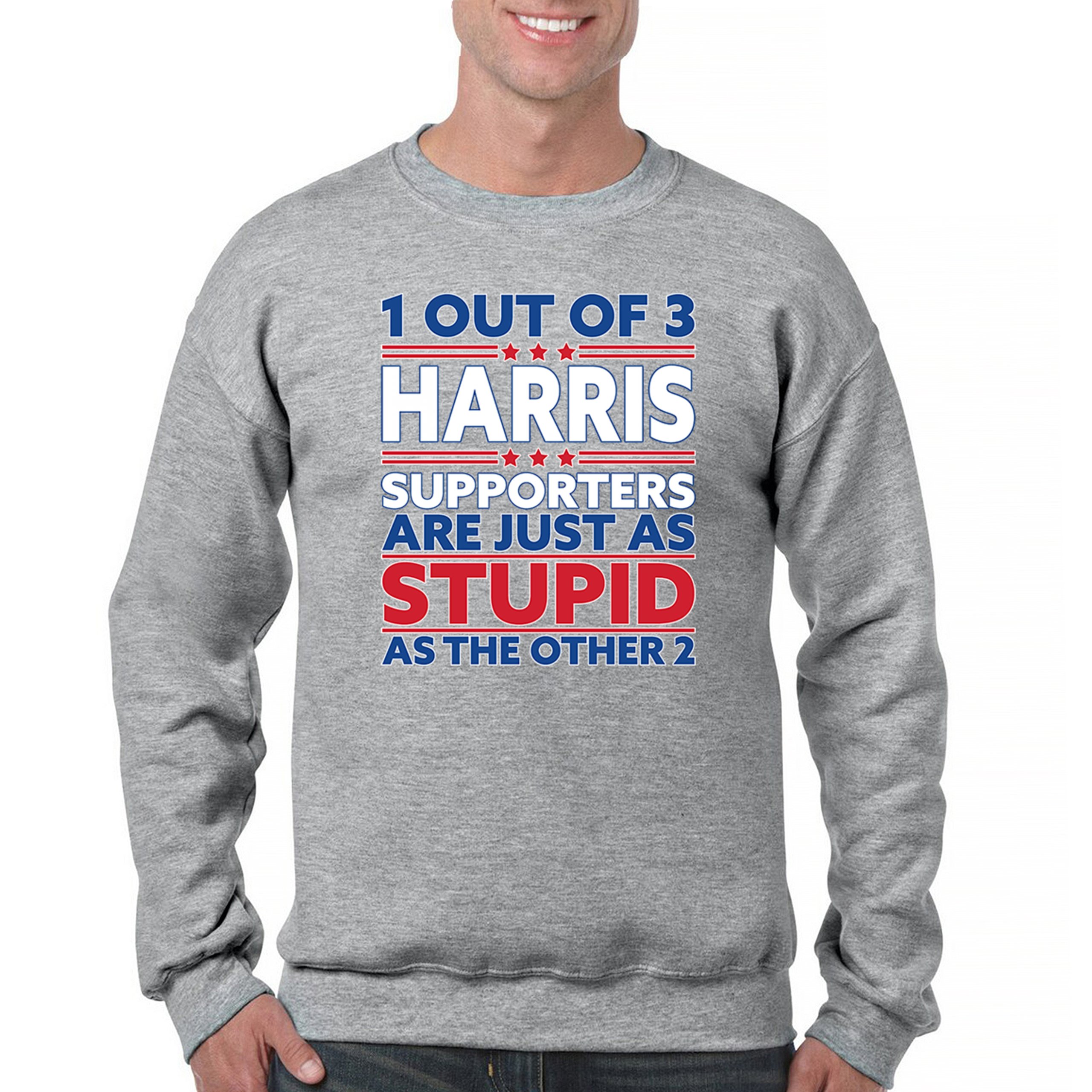 1 Out of 3 Harris Supporters Are Just As Stupid Sweatshirt Pro- Trump Crewneck - Picture 9 of 50