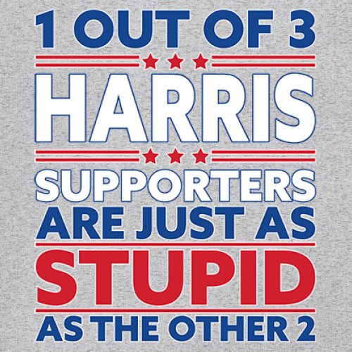 1 Out of 3 Harris Supporters Are Just As Stupid Sweatshirt Pro- Trump Crewneck - Picture 11 of 50