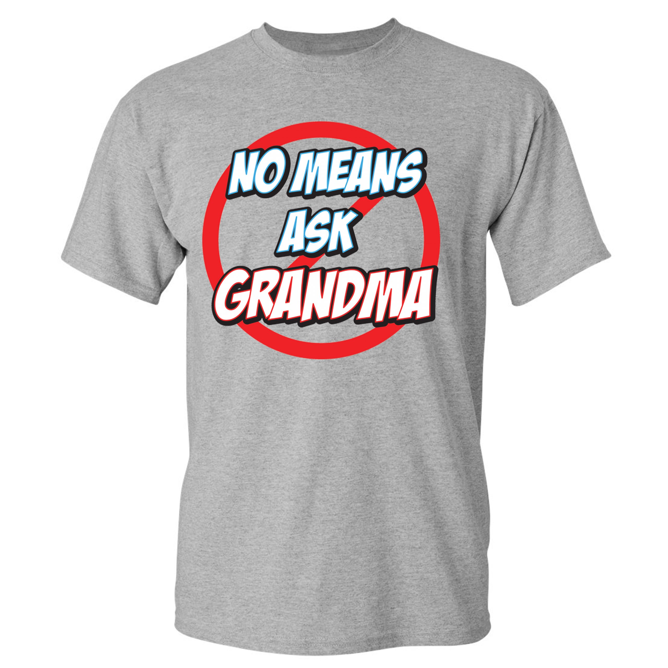 No Means Ask Grandma T Shirt Granny Mothers Day Funny Mimi Nana Mens Tee Ebay 