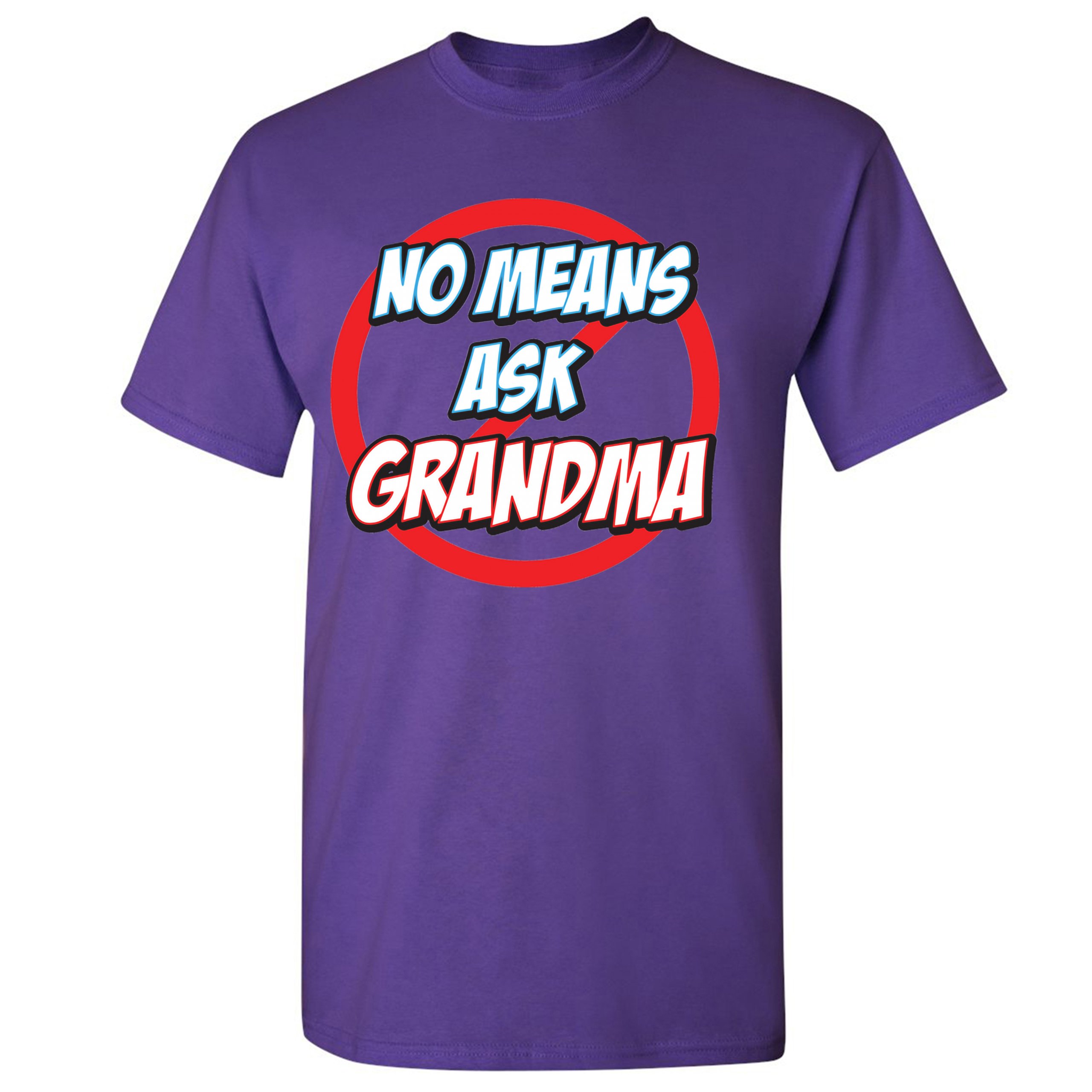 No Means Ask Grandma T Shirt Granny Mothers Day Funny Mimi Nana Mens 