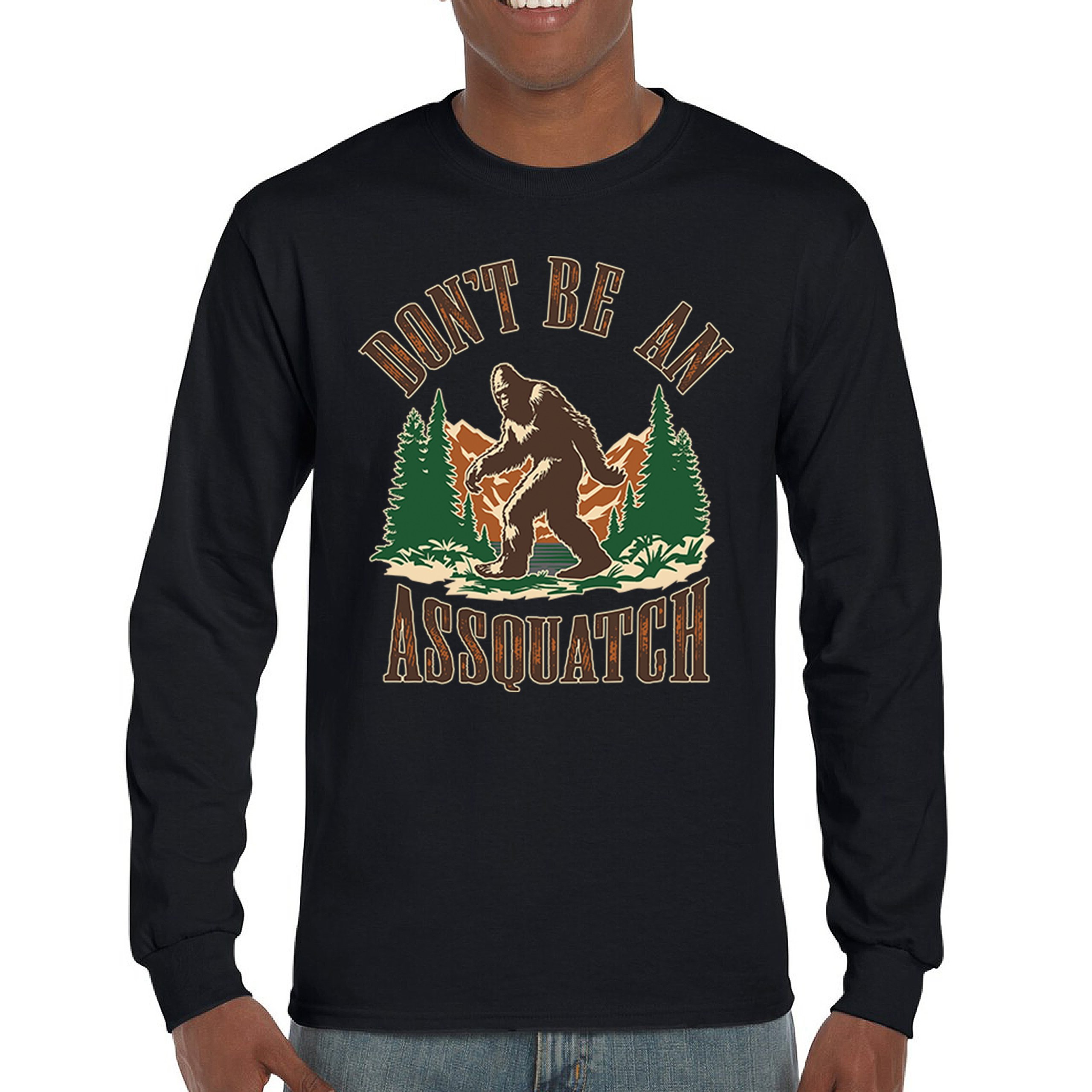 Dont Be An Assquatch Long Sleeve T-shirt Bigfoot Sarcasm Funny Sasquatch Humor