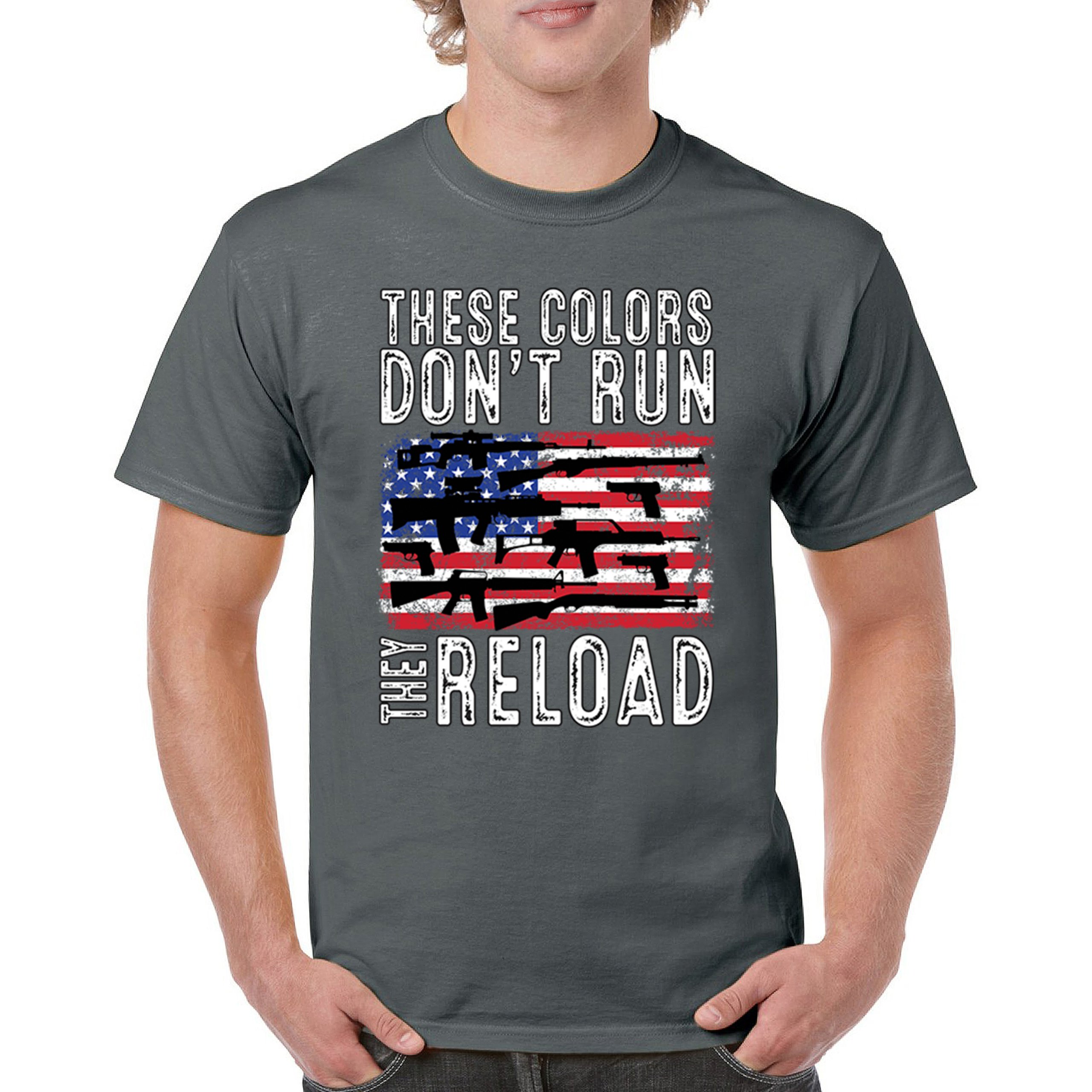 These Colors Don't Run They Reload T-shirt 2nd Amendment Gun Rights Men's Tee - Picture 79 of 113
