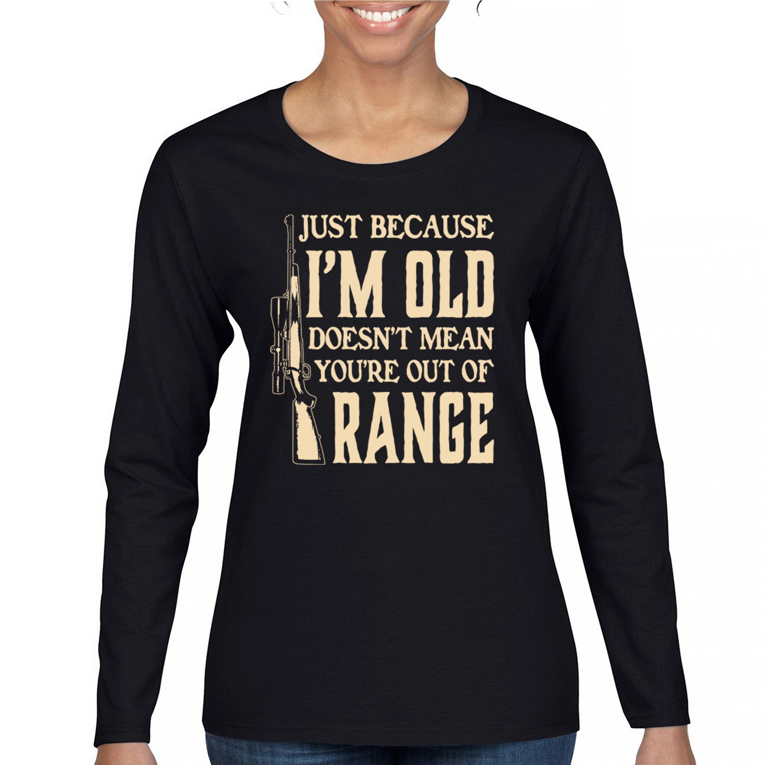Just Because I’m Old Women’s Long Sleeve T-shirt Funny 2nd Amendment Gun Rights