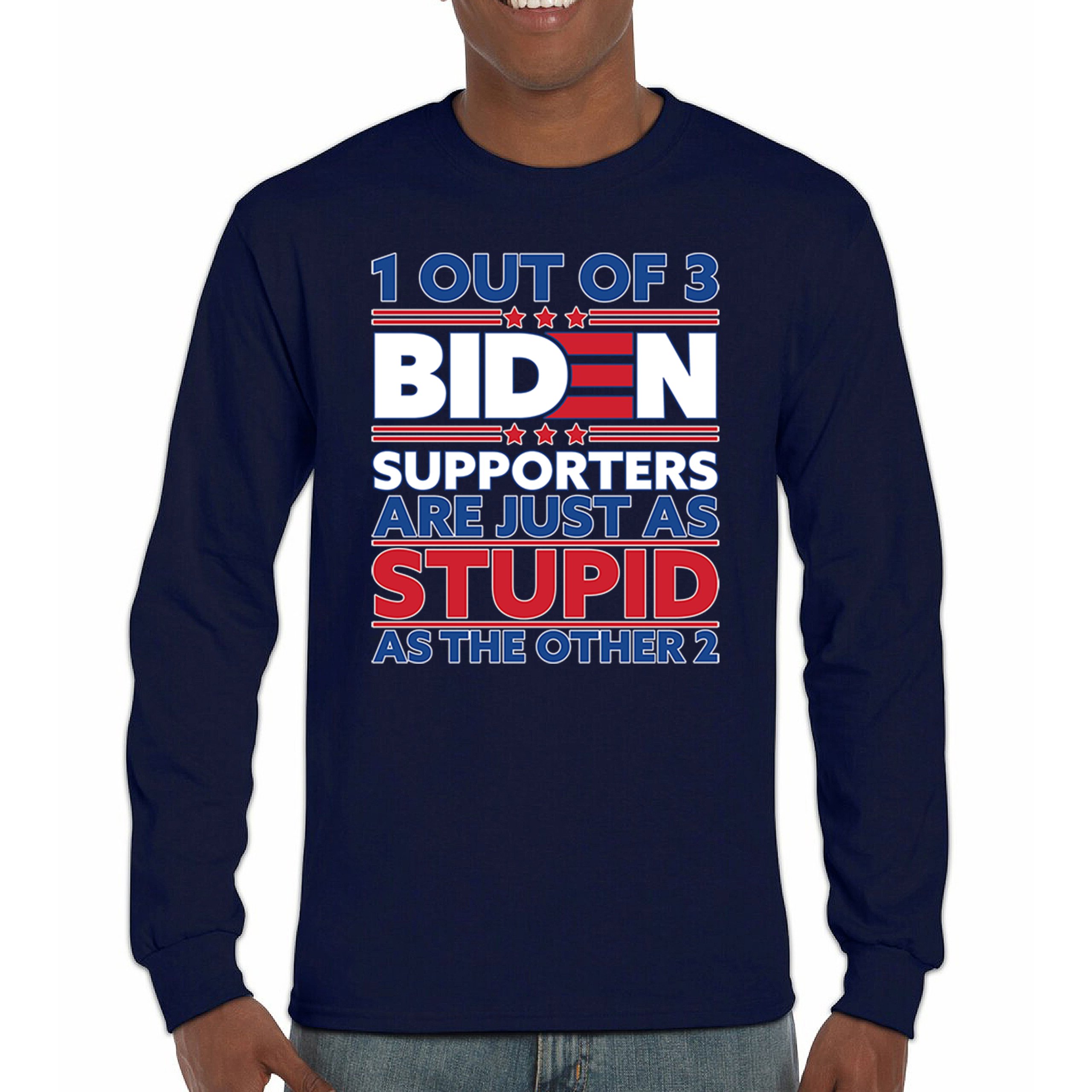 1 Out of 3 Biden Supporters Long Sleeve T-shirt Funny Political Anti Sleepy Joe - Picture 37 of 78