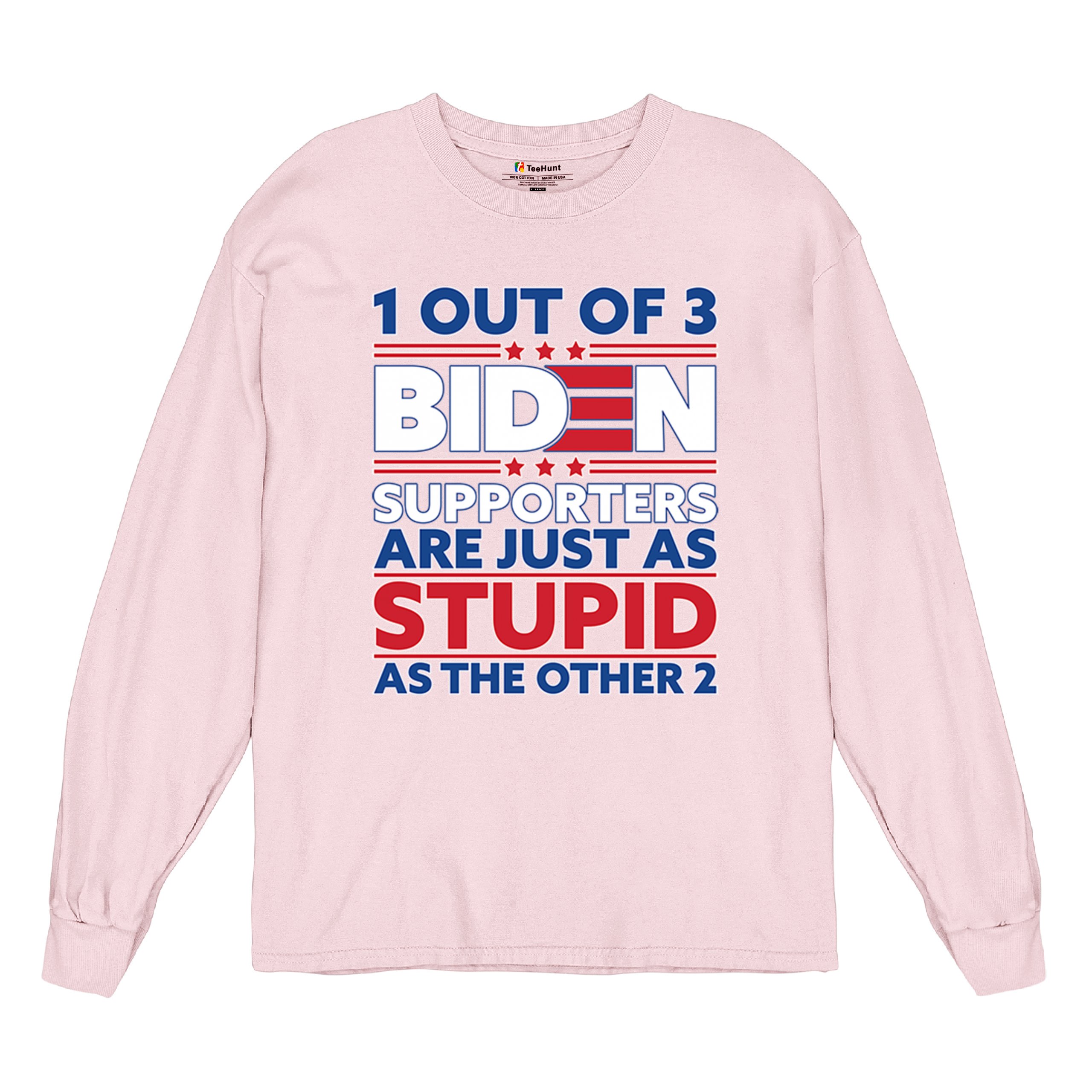 1 Out of 3 Biden Supporters Long Sleeve T-shirt Funny Political Anti Sleepy Joe - Picture 76 of 78