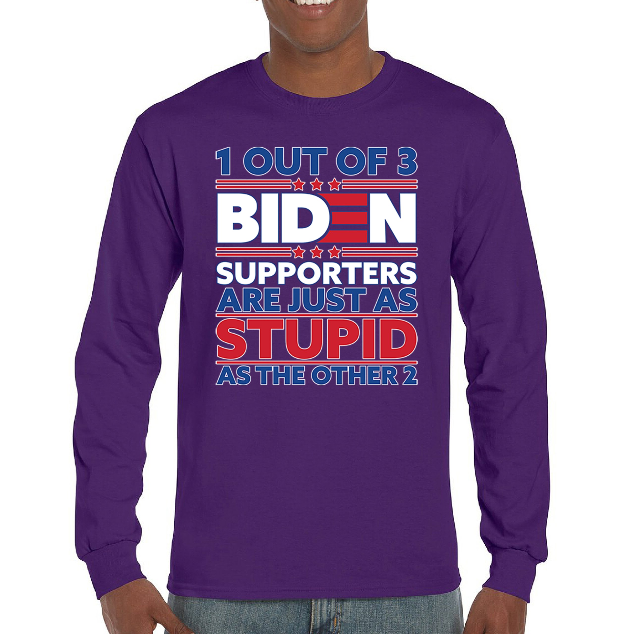 1 Out of 3 Biden Supporters Long Sleeve T-shirt Funny Political Anti Sleepy Joe - Picture 16 of 78