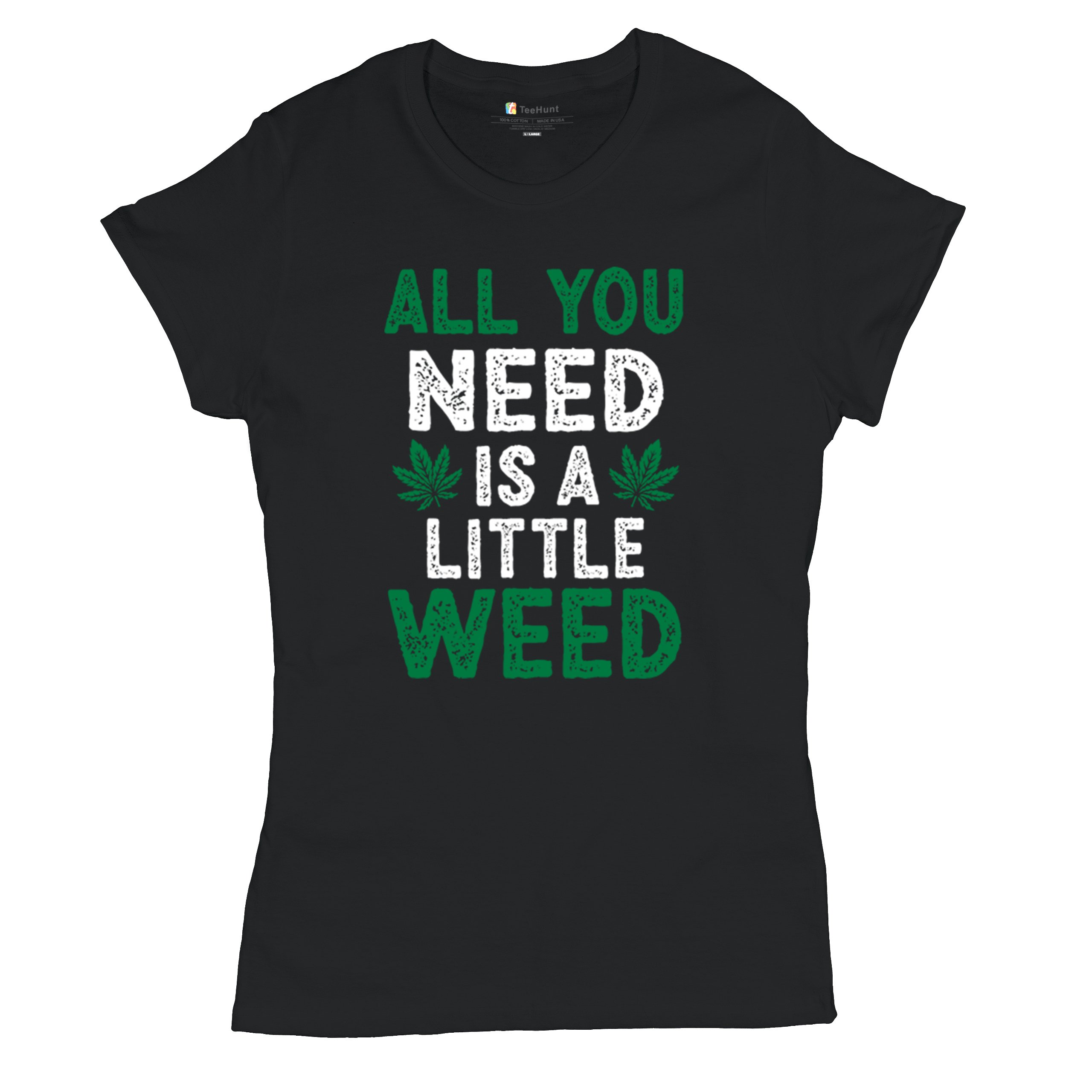 All You Need is a Little Weed T-Shirt Funny Smoking Marijuana 420 Women's Tee - Picture 6 of 36