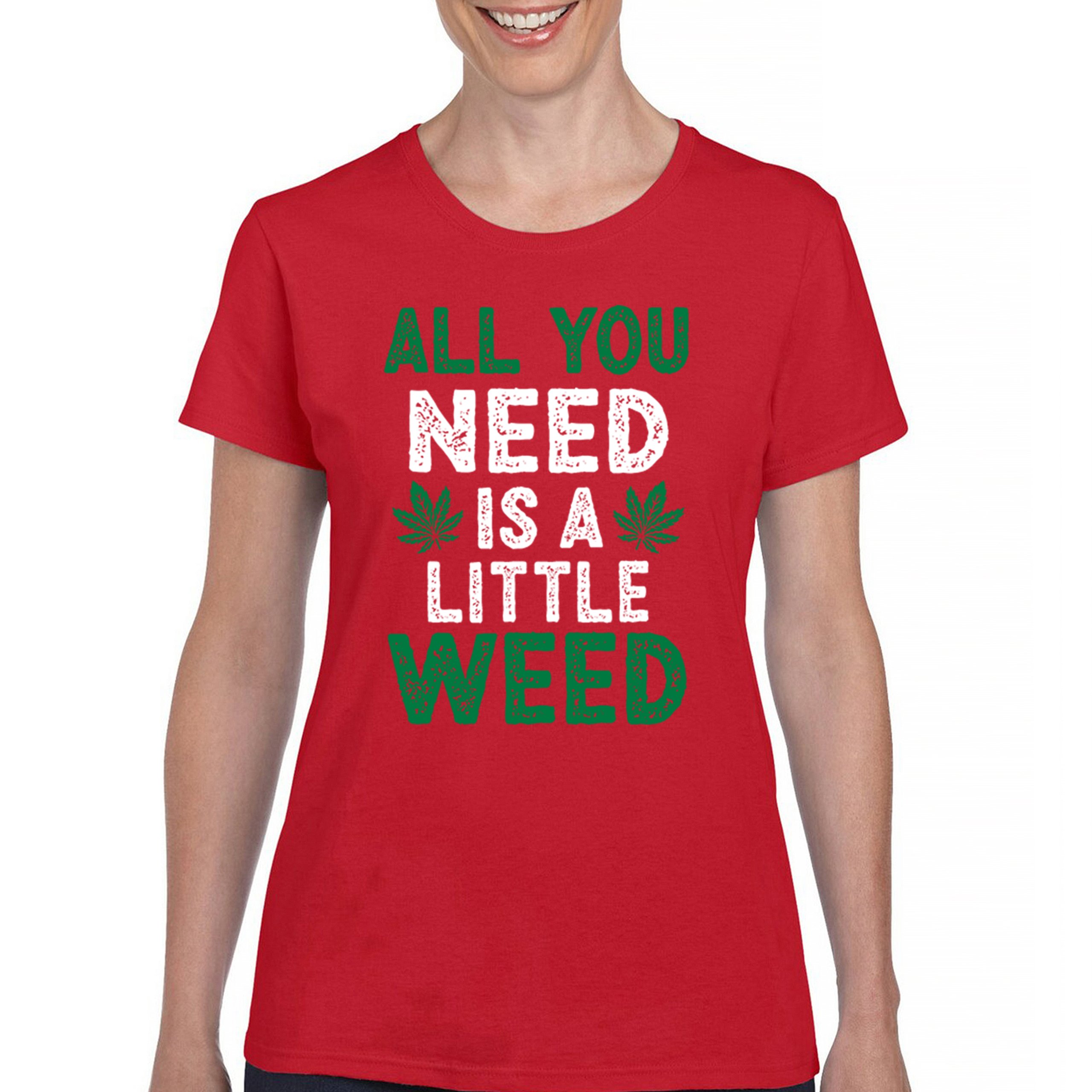 All You Need is a Little Weed T-Shirt Funny Smoking Marijuana 420 Women's Tee - Picture 9 of 36