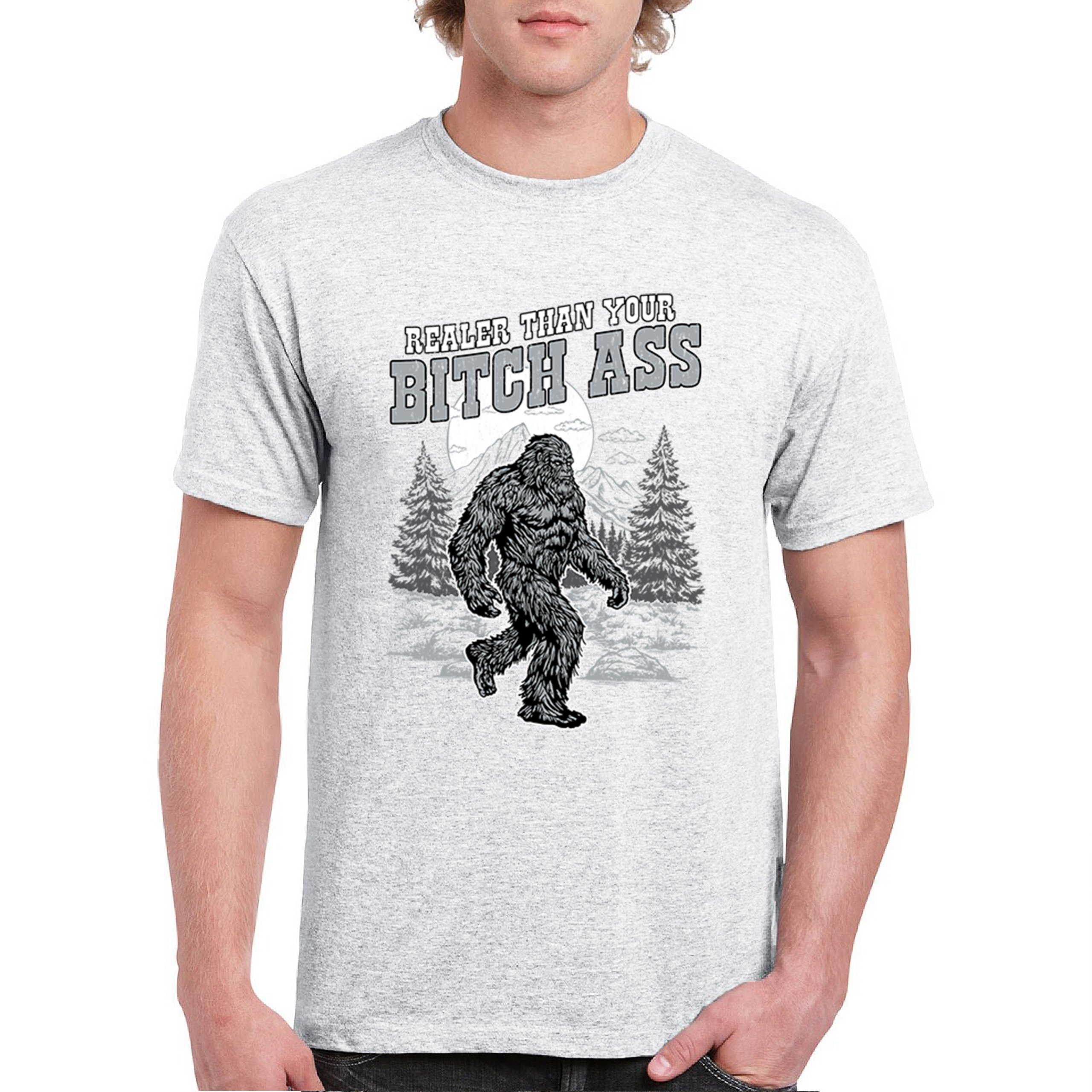 Realer Than Your Bitch Ass T-shirt Funny Bigfoot Sarcastic Joke Men's Tee - Picture 65 of 113