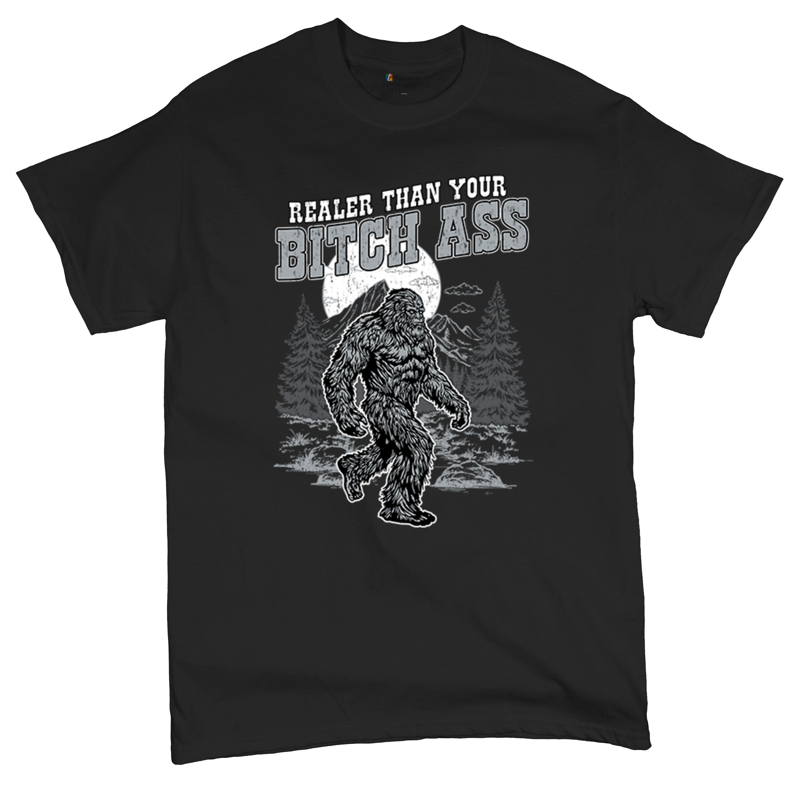 Realer Than Your Bitch Ass T-shirt Funny Bigfoot Sarcastic Joke Men's Tee - Picture 6 of 113