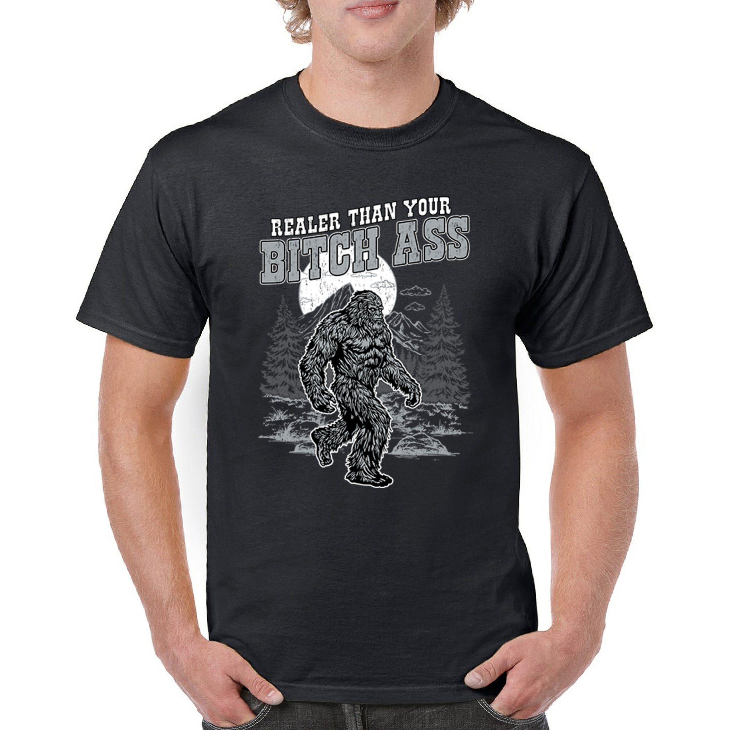 Realer Than Your Bitch Ass T-shirt Funny Bigfoot Sarcastic Joke Men's Tee - Picture 2 of 113