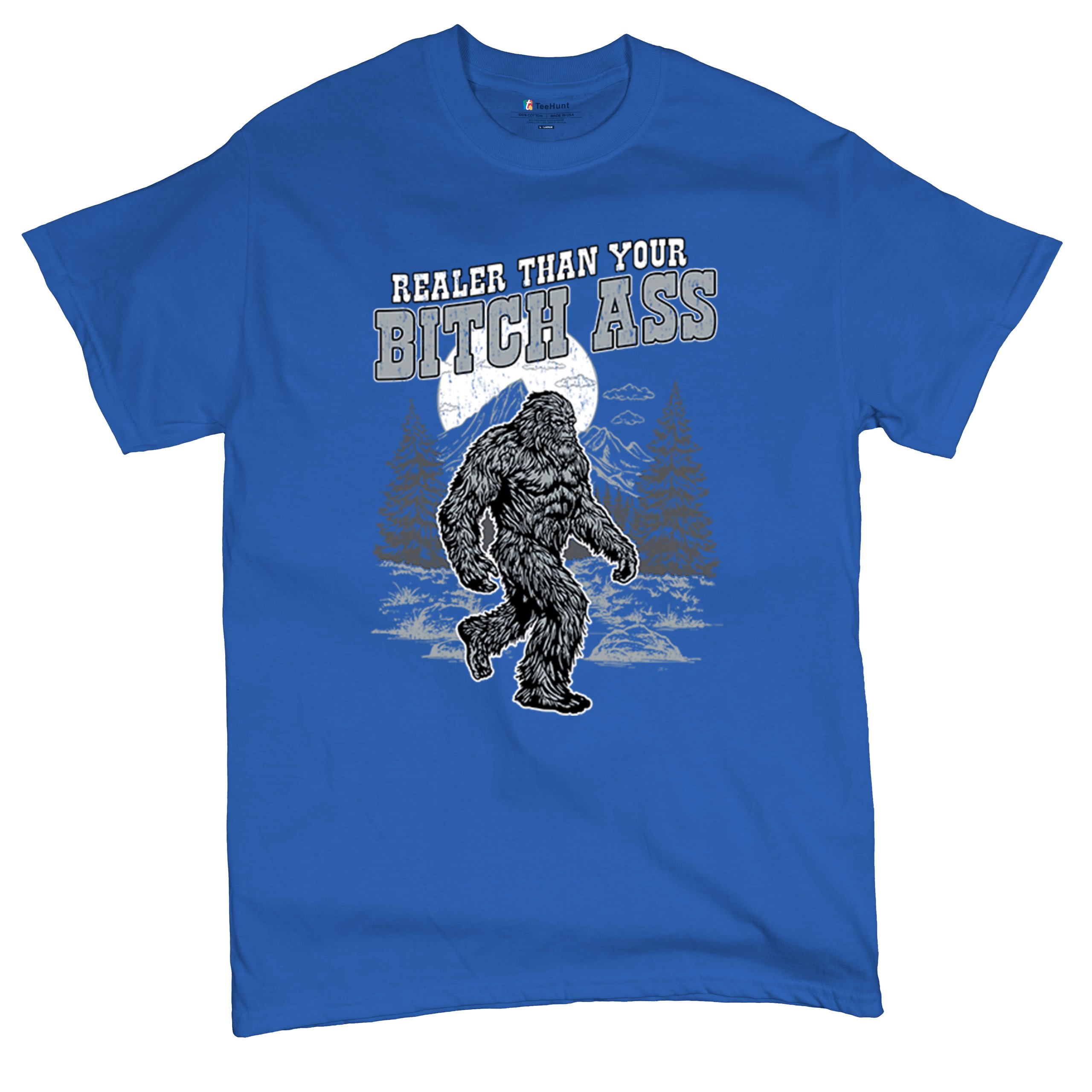 Realer Than Your Bitch Ass T-shirt Funny Bigfoot Sarcastic Joke Men's Tee - Picture 104 of 113