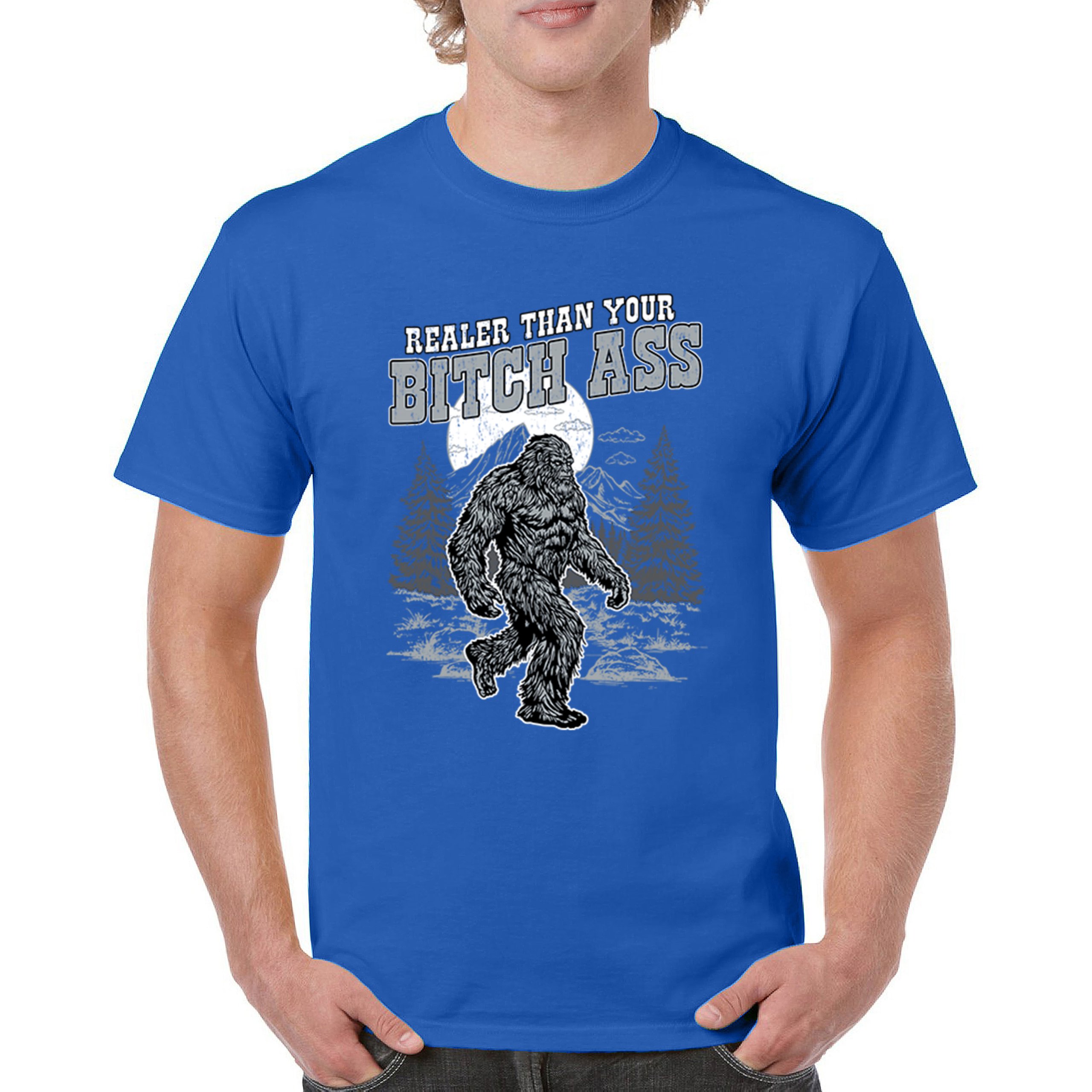 Realer Than Your Bitch Ass T-shirt Funny Bigfoot Sarcastic Joke Men's Tee - Picture 100 of 113