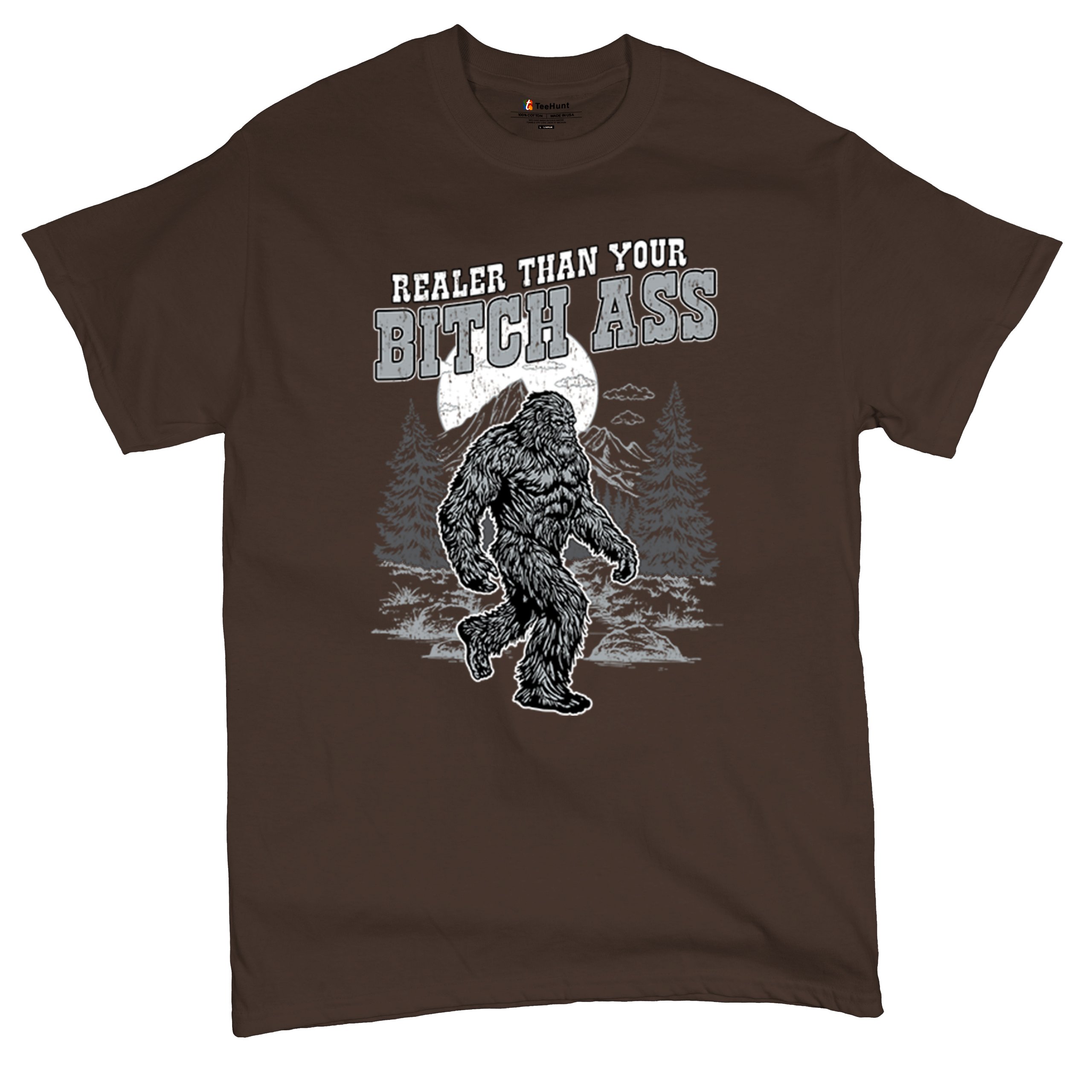 Realer Than Your Bitch Ass T-shirt Funny Bigfoot Sarcastic Joke Men's Tee - Picture 76 of 113