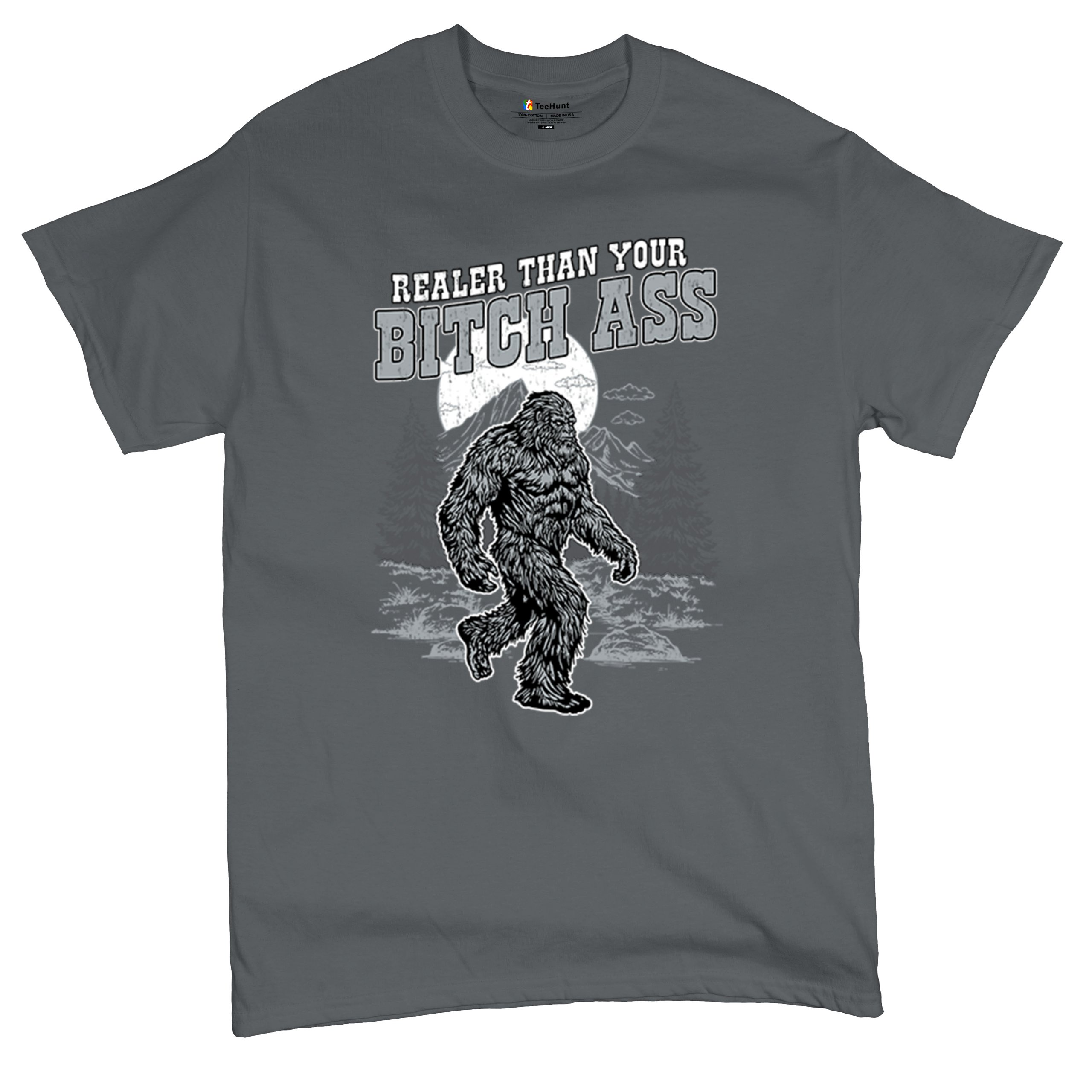 Realer Than Your Bitch Ass T-shirt Funny Bigfoot Sarcastic Joke Men's Tee - Picture 83 of 113