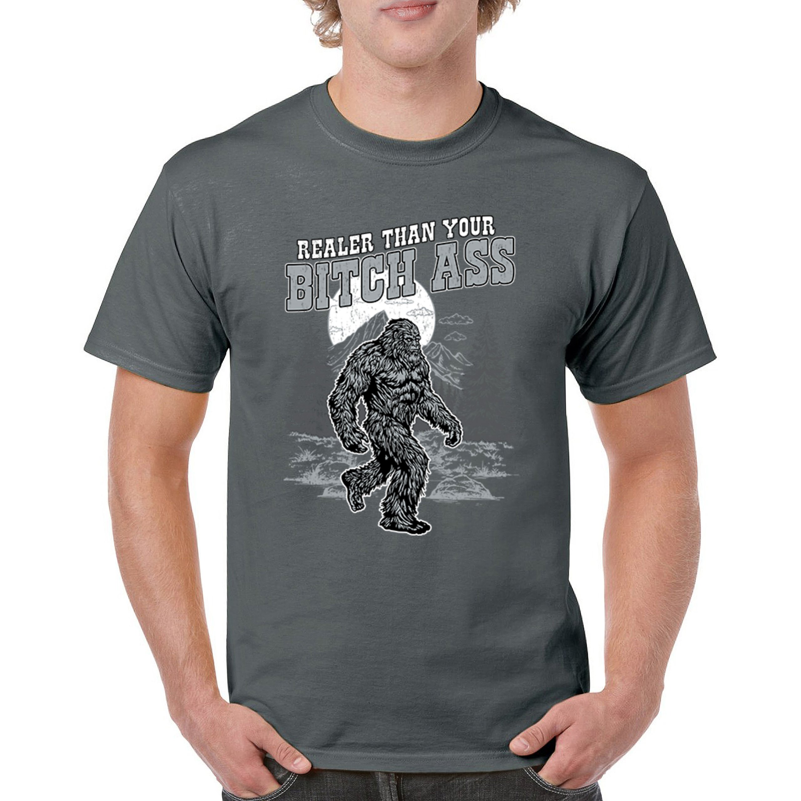 Realer Than Your Bitch Ass T-shirt Funny Bigfoot Sarcastic Joke Men's Tee - Picture 79 of 113