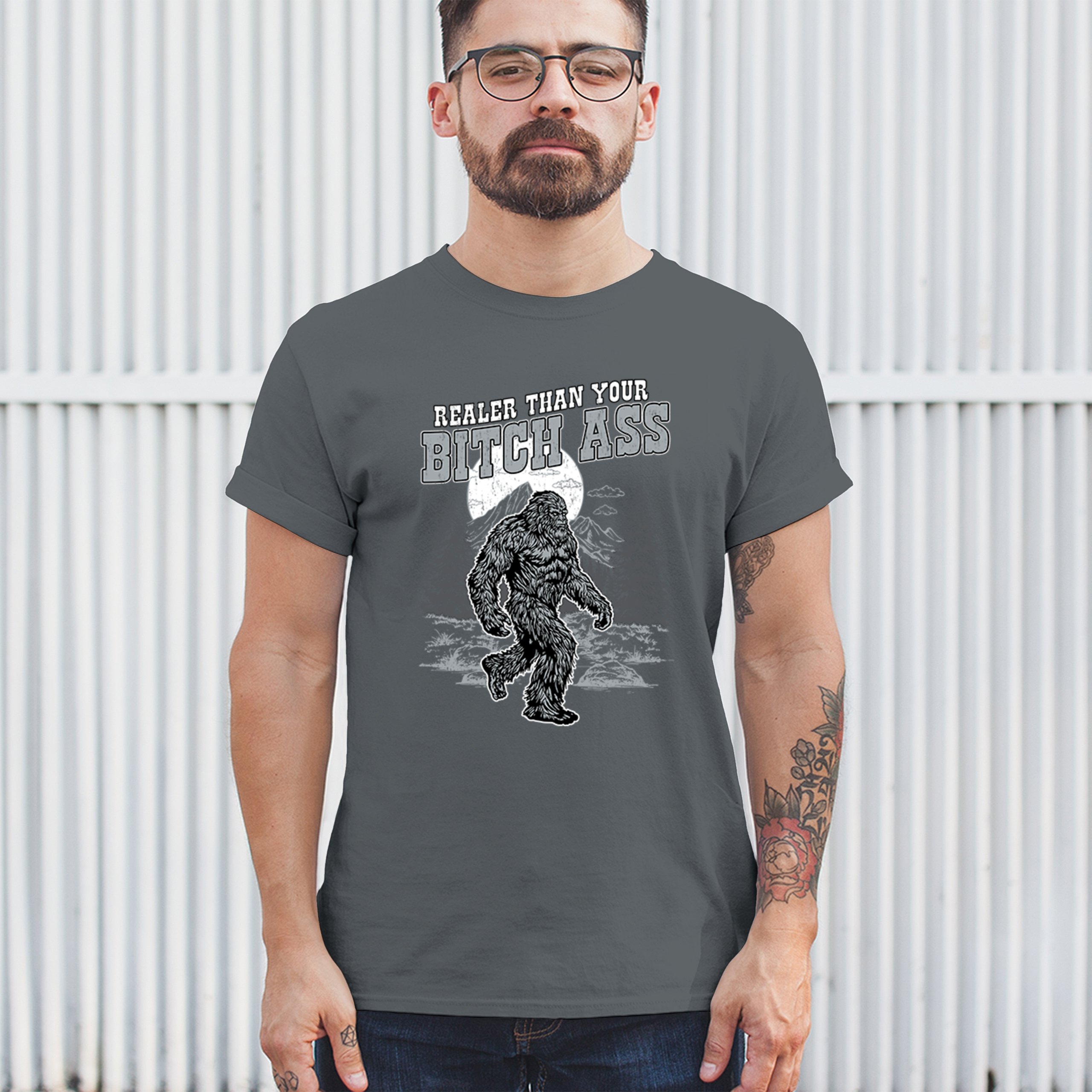 Realer Than Your Bitch Ass T-shirt Funny Bigfoot Sarcastic Joke Men's Tee - Picture 82 of 113