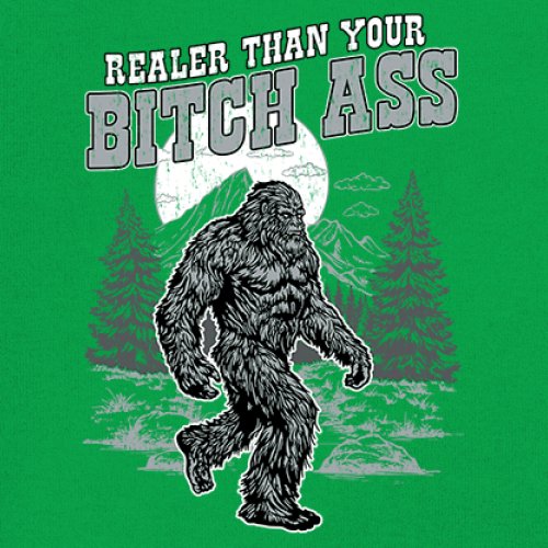 Realer Than Your Bitch Ass T-shirt Funny Bigfoot Sarcastic Joke Men's Tee - Picture 60 of 113
