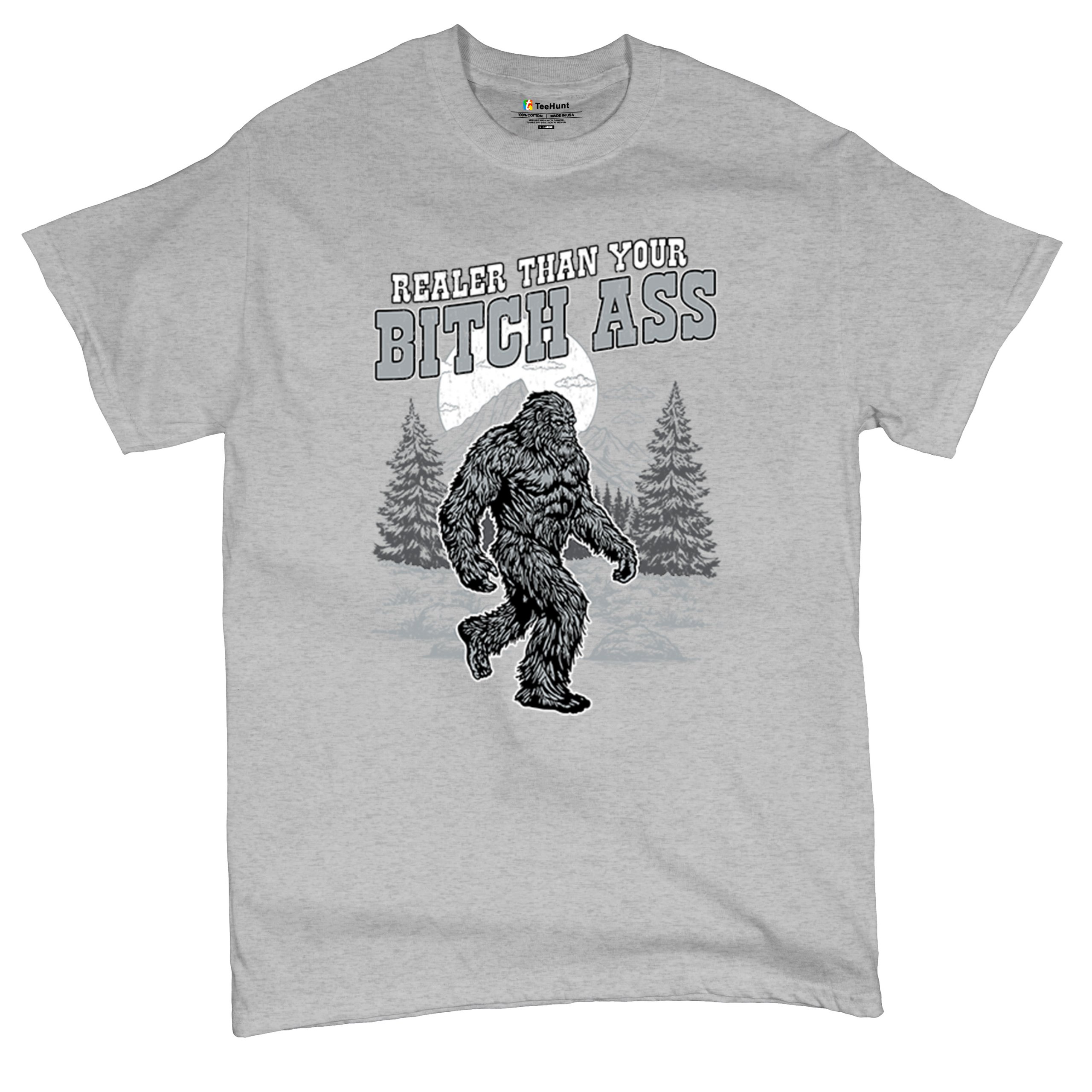 Realer Than Your Bitch Ass T-shirt Funny Bigfoot Sarcastic Joke Men's Tee - Picture 13 of 113