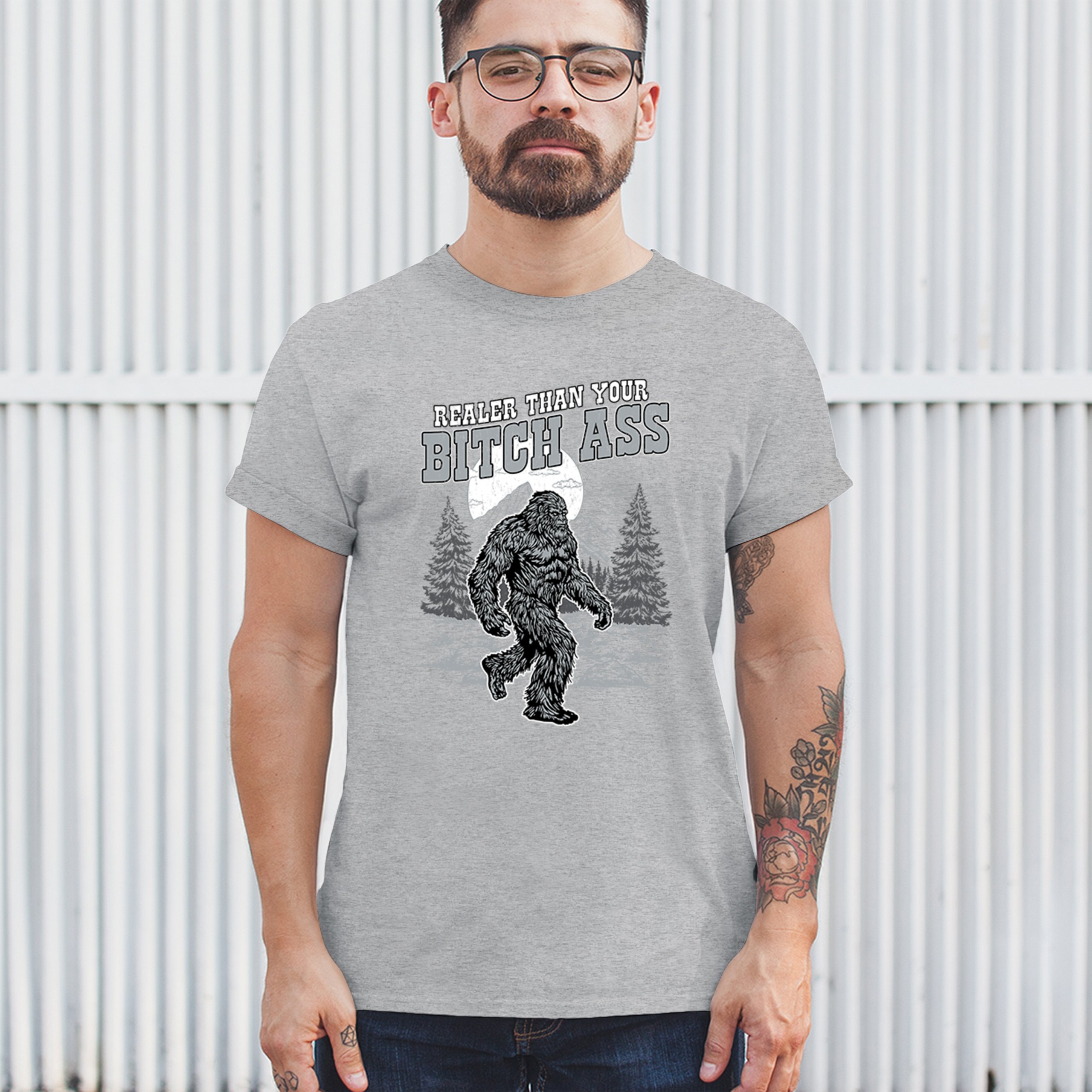 Realer Than Your Bitch Ass T-shirt Funny Bigfoot Sarcastic Joke Men's Tee - Picture 12 of 113