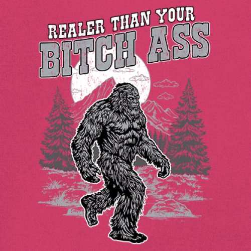 Realer Than Your Bitch Ass T-shirt Funny Bigfoot Sarcastic Joke Men's Tee - Picture 25 of 113