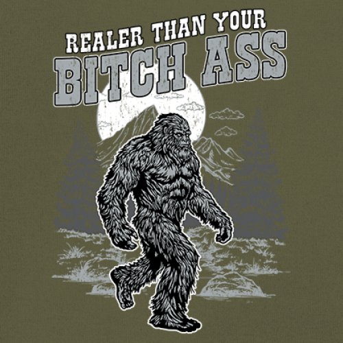 Realer Than Your Bitch Ass T-shirt Funny Bigfoot Sarcastic Joke Men's Tee - Picture 95 of 113