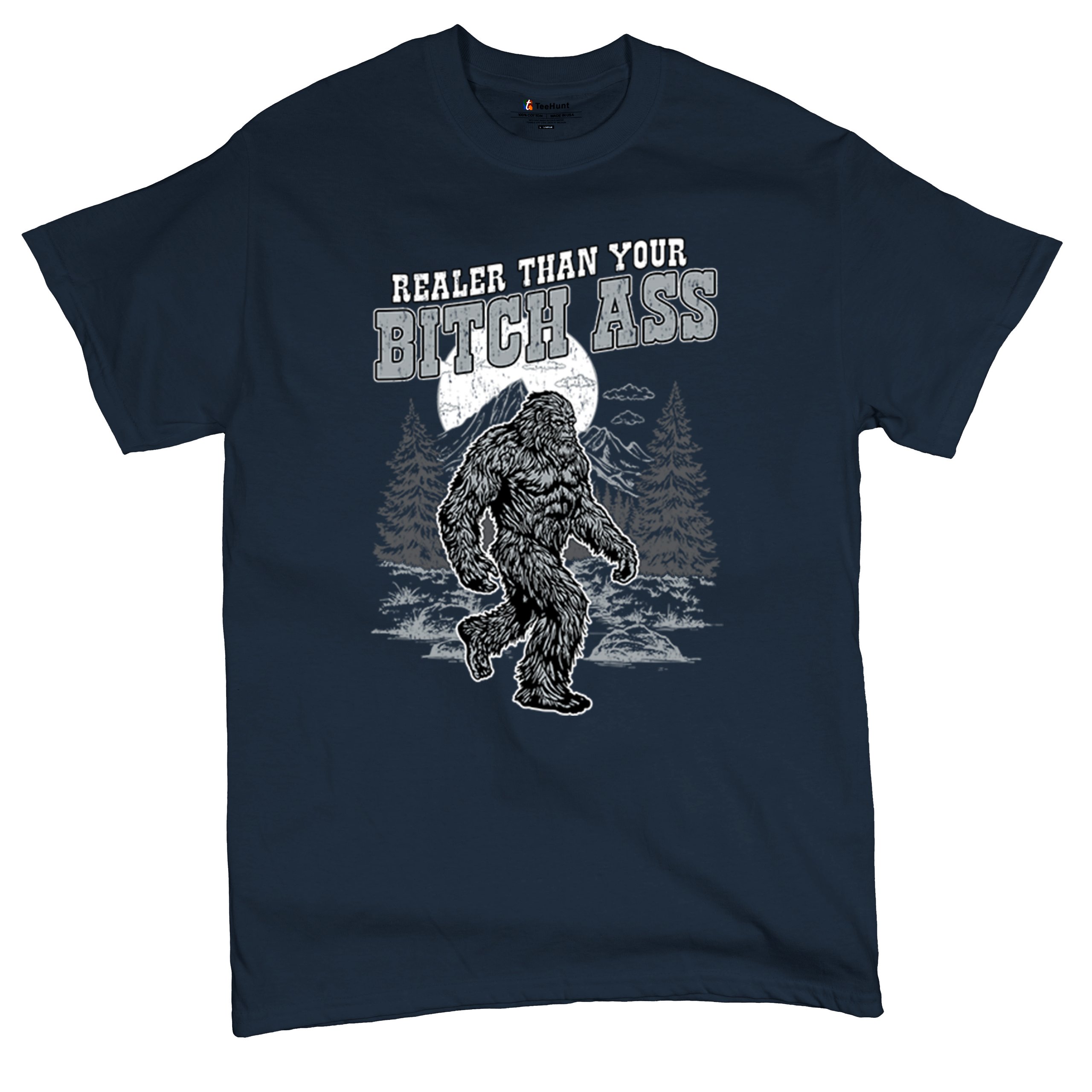 Realer Than Your Bitch Ass T-shirt Funny Bigfoot Sarcastic Joke Men's Tee - Picture 55 of 113