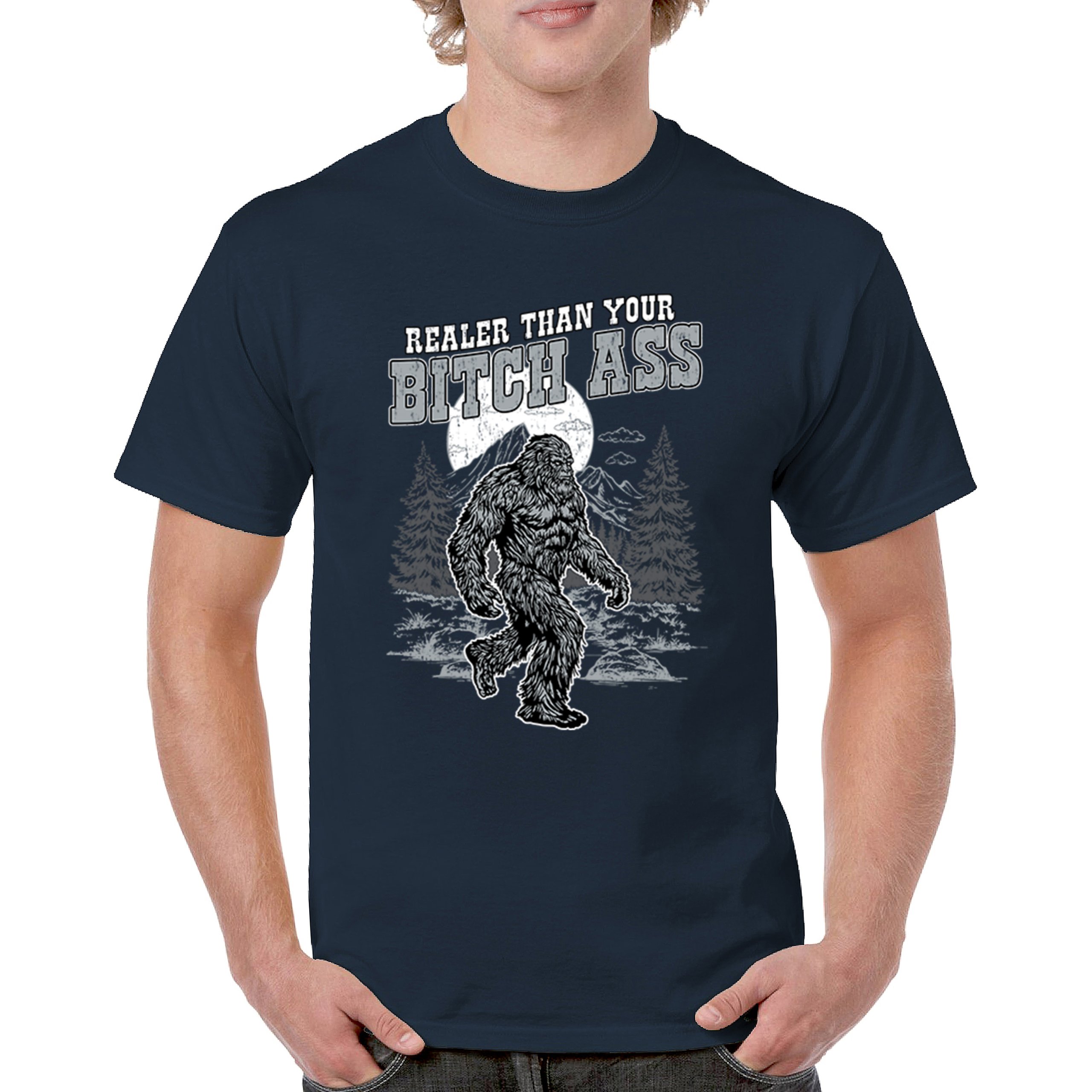 Realer Than Your Bitch Ass T-shirt Funny Bigfoot Sarcastic Joke Men's Tee - Picture 51 of 113