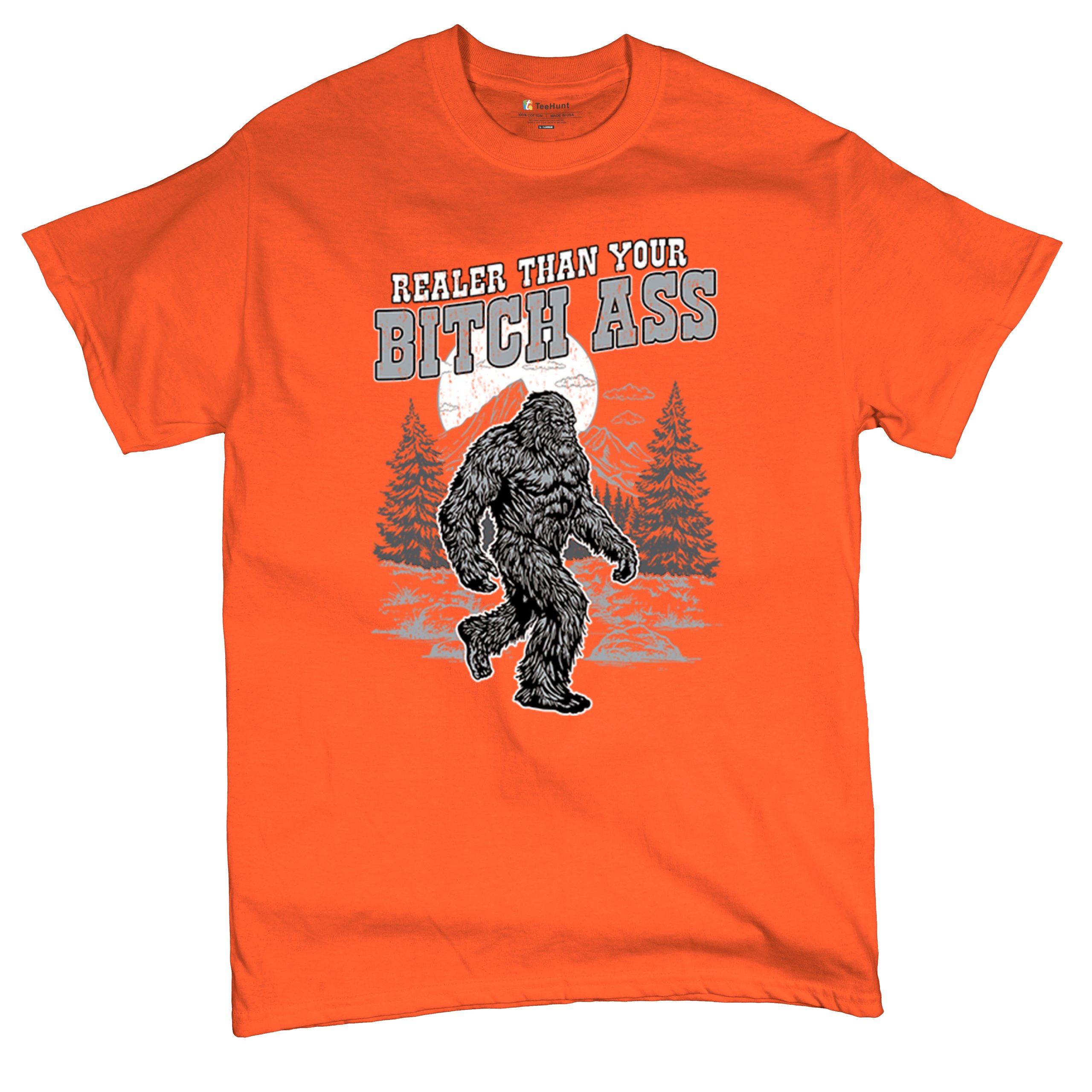 Realer Than Your Bitch Ass T-shirt Funny Bigfoot Sarcastic Joke Men's Tee - Picture 20 of 113