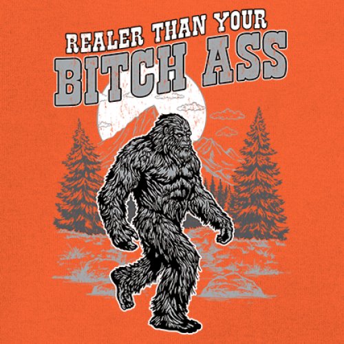 Realer Than Your Bitch Ass T-shirt Funny Bigfoot Sarcastic Joke Men's Tee - Picture 18 of 113
