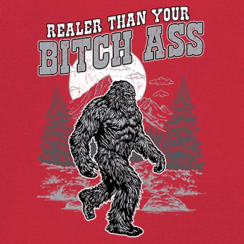 Realer Than Your Bitch Ass T-shirt Funny Bigfoot Sarcastic Joke Men's Tee - Picture 39 of 113