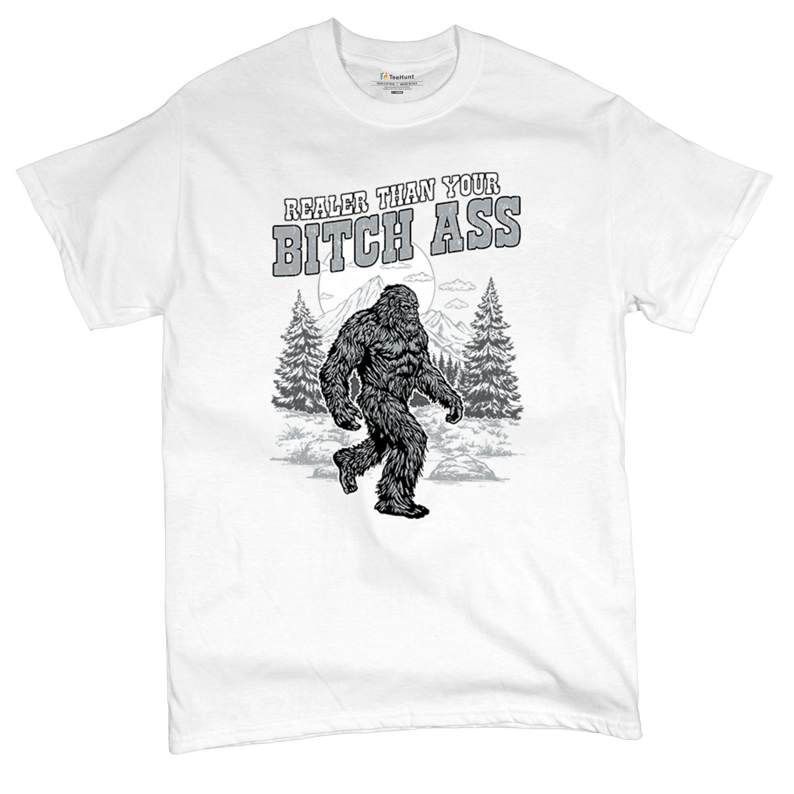 Realer Than Your Bitch Ass T-shirt Funny Bigfoot Sarcastic Joke Men's Tee - Picture 48 of 113