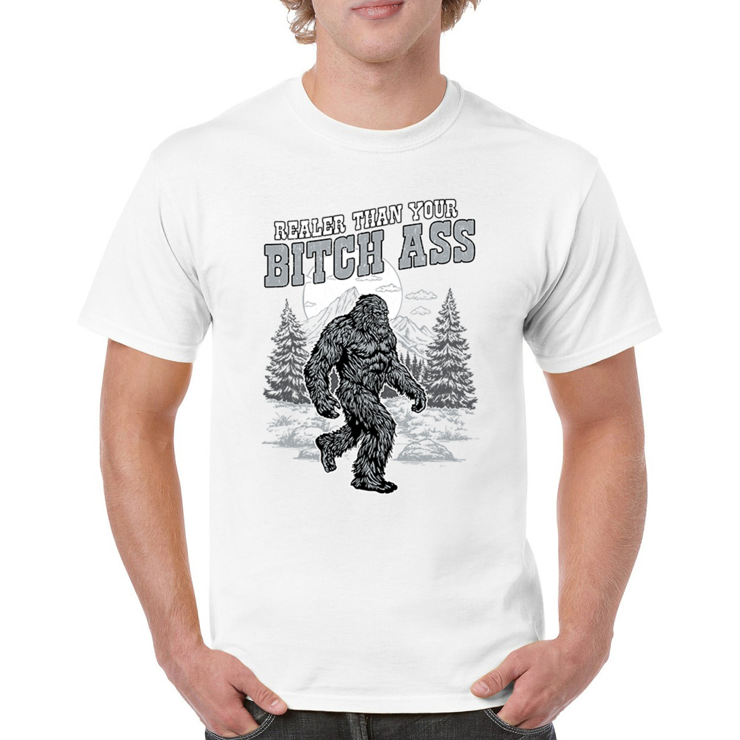 Realer Than Your Bitch Ass T-shirt Funny Bigfoot Sarcastic Joke Men's Tee - Picture 44 of 113