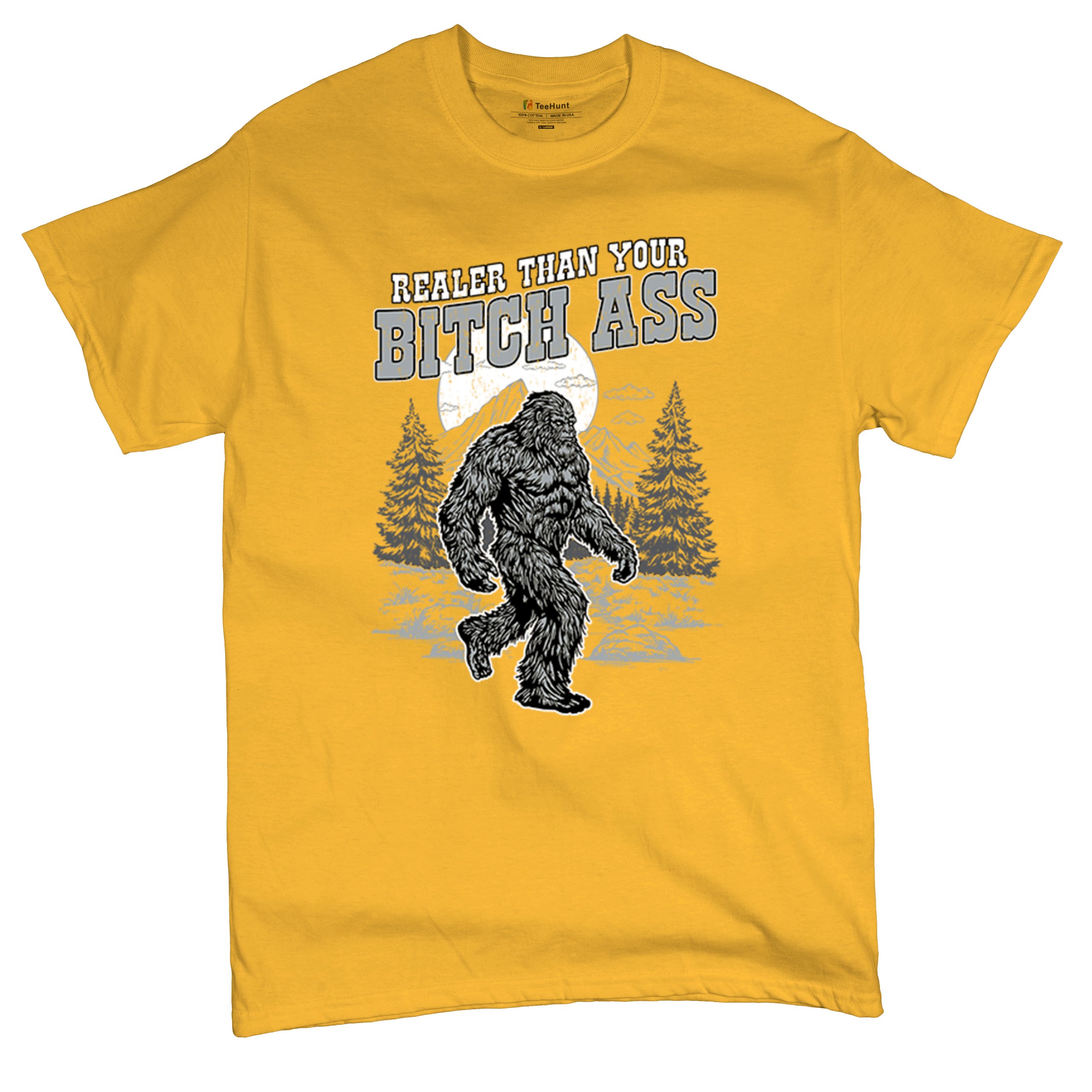 Realer Than Your Bitch Ass T-shirt Funny Bigfoot Sarcastic Joke Men's Tee - Picture 111 of 113