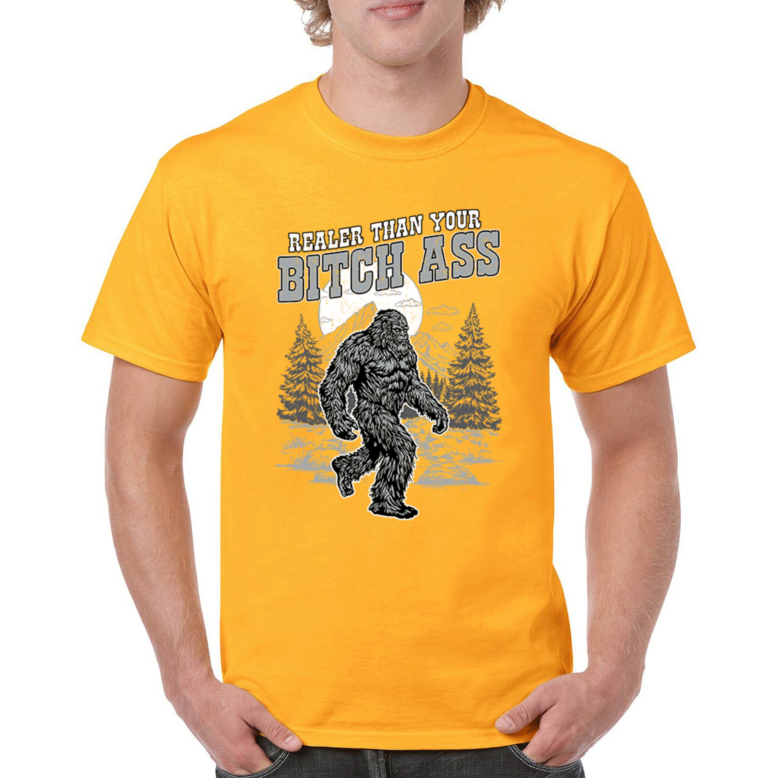 Realer Than Your Bitch Ass T-shirt Funny Bigfoot Sarcastic Joke Men's Tee - Picture 107 of 113