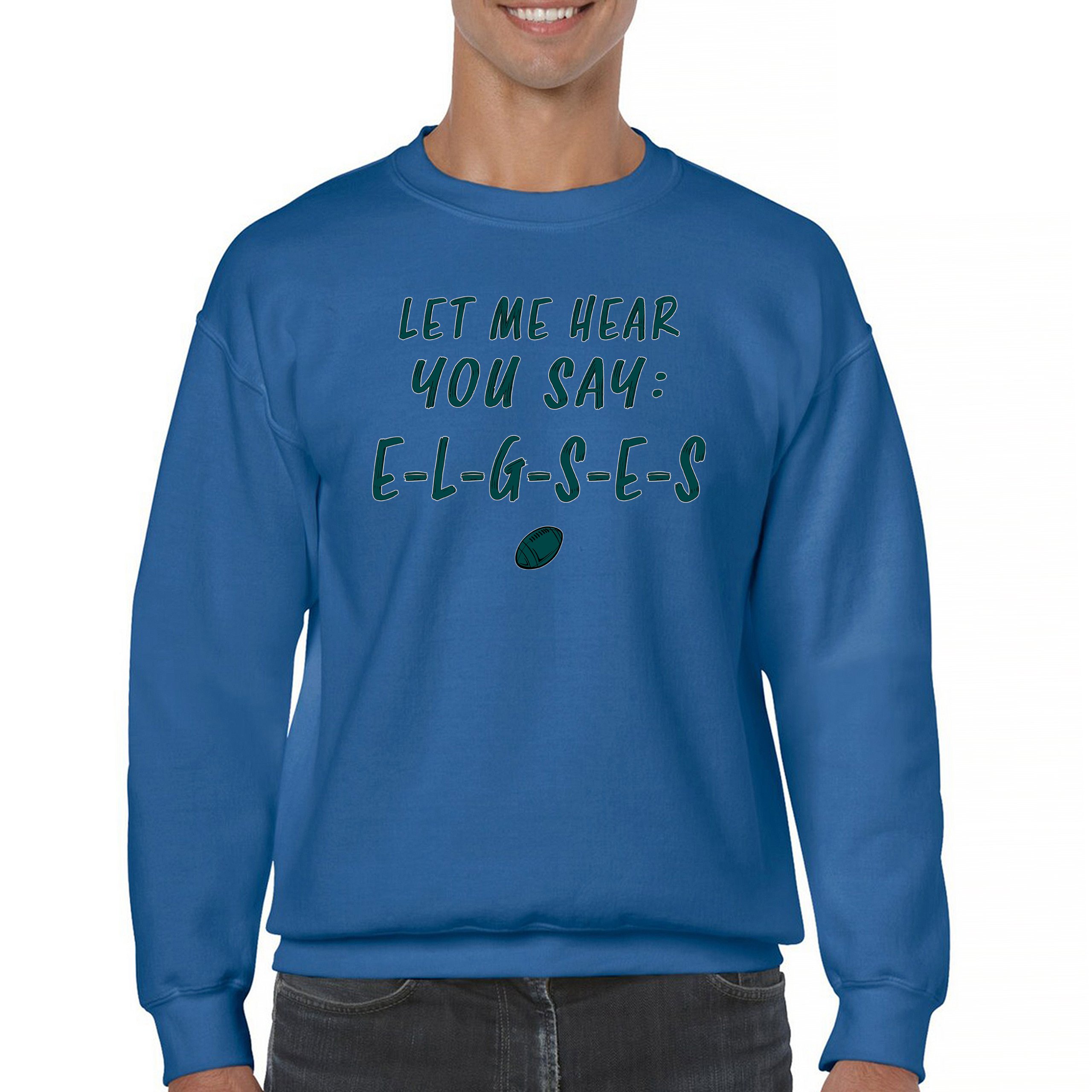 Let Me Hear You Say E-L-G-S-E-S Sweatshirt Philadelphia Philly Fan PA Crewneck - Picture 50 of 56