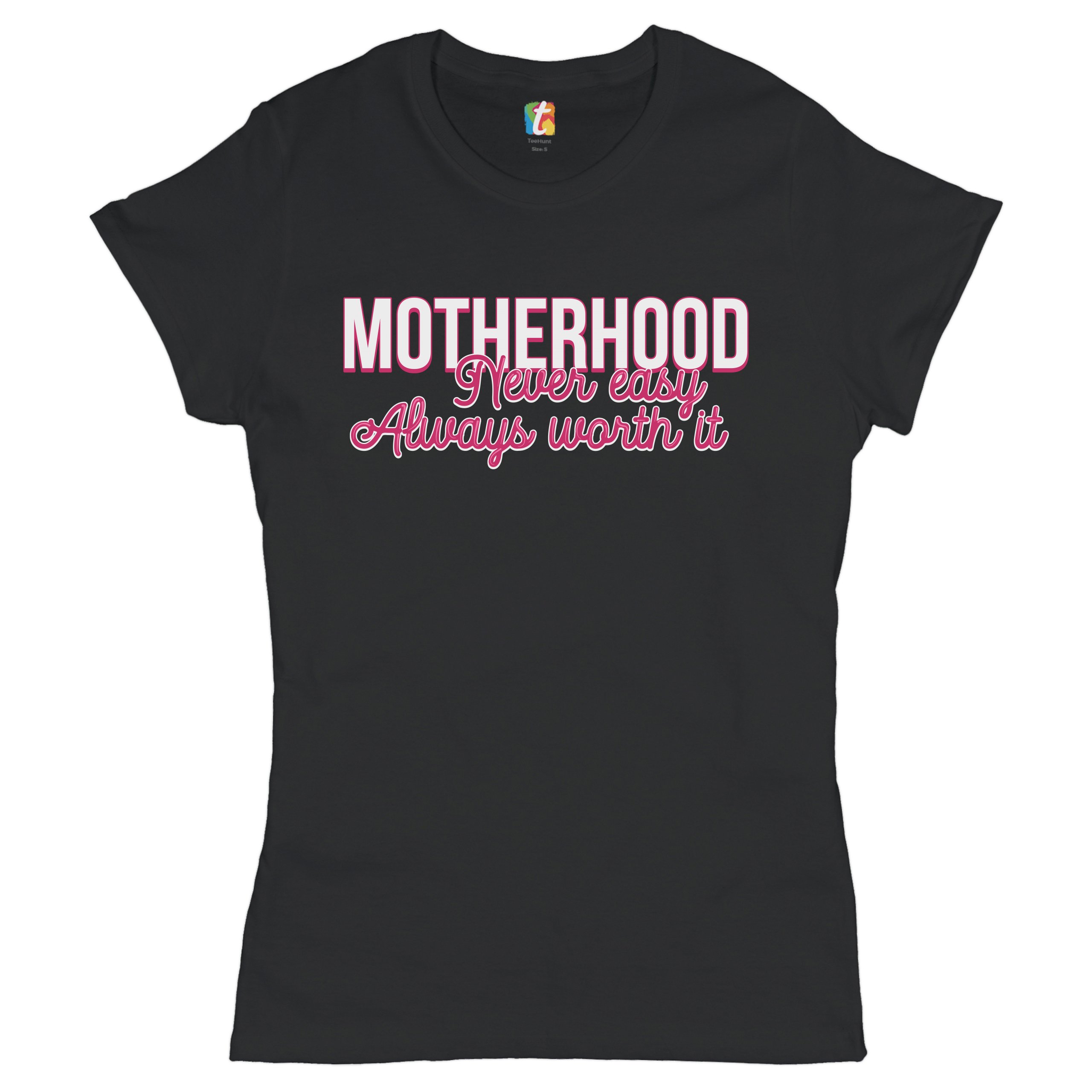 Motherhood Never Easy Always Worth It T-Shirt Mother's Day Mom Women's Tee