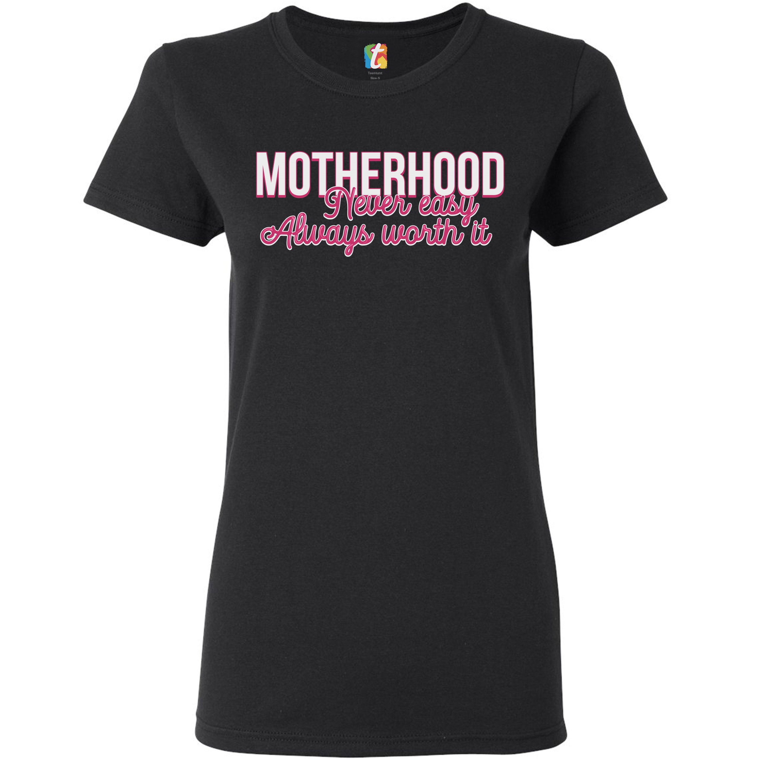 Motherhood Never Easy Always Worth It T-Shirt Mother's Day Mom Women's Tee