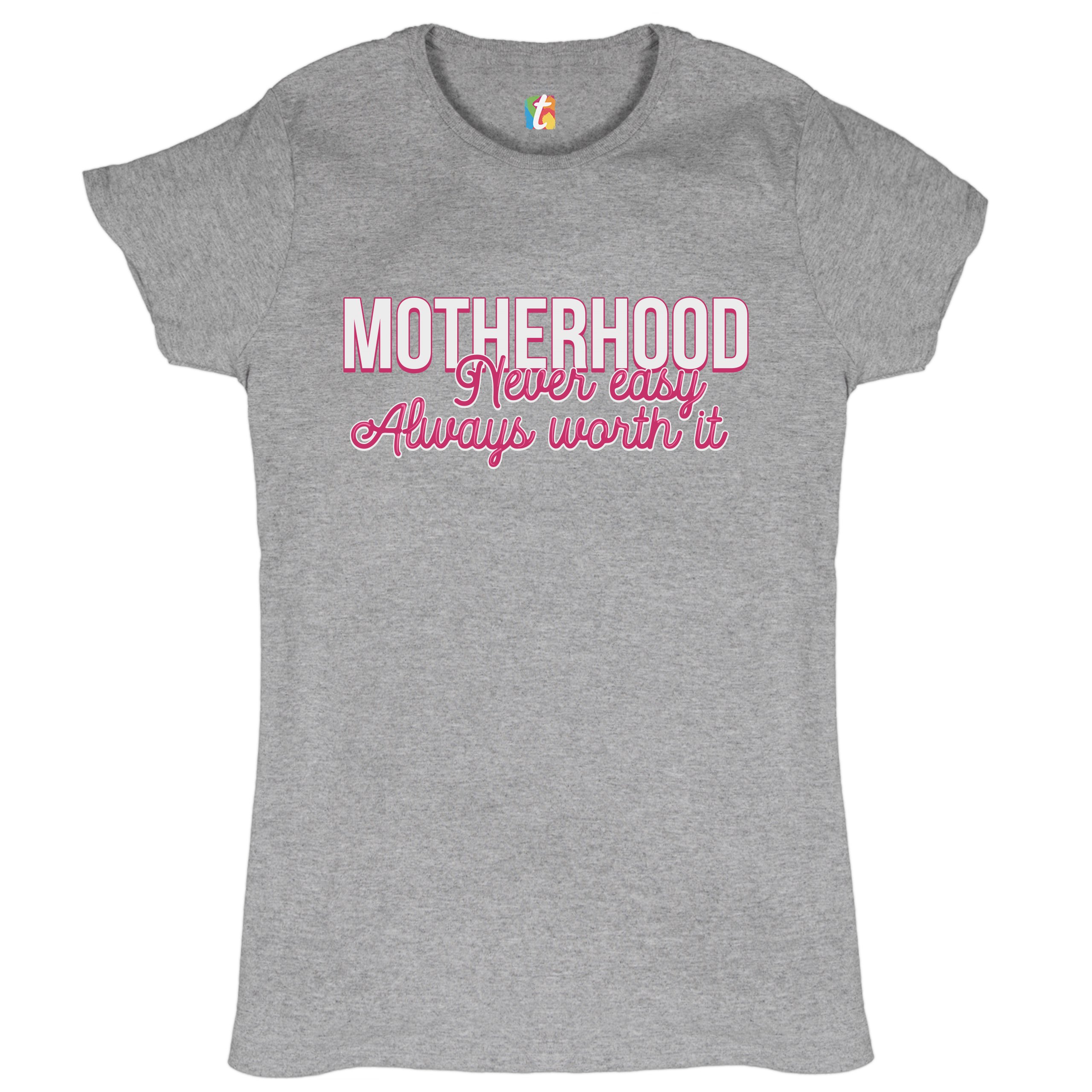 Motherhood Never Easy Always Worth It T-Shirt Mother's Day Mom Women's Tee