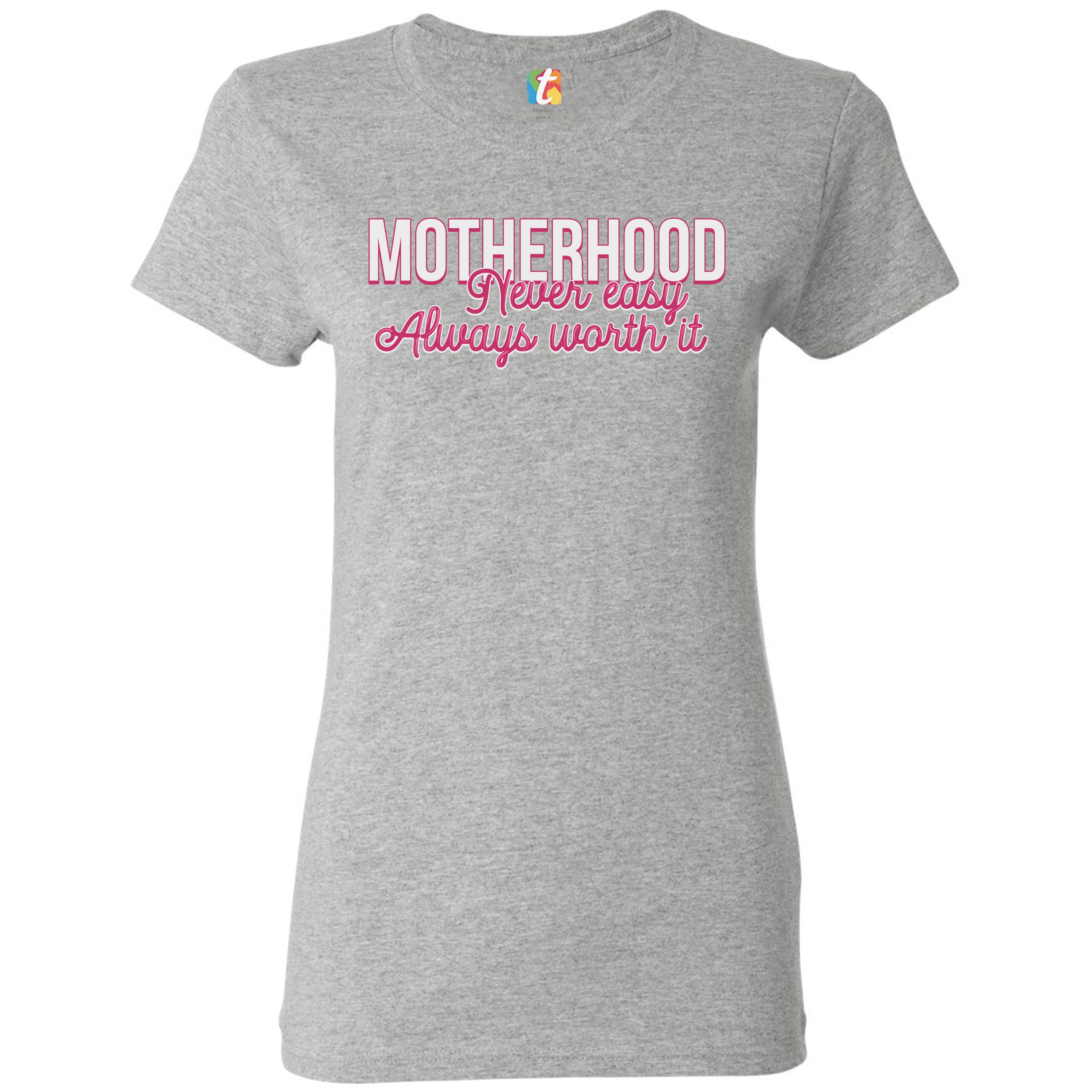 Motherhood Never Easy Always Worth It T-Shirt Mother's Day Mom Women's Tee