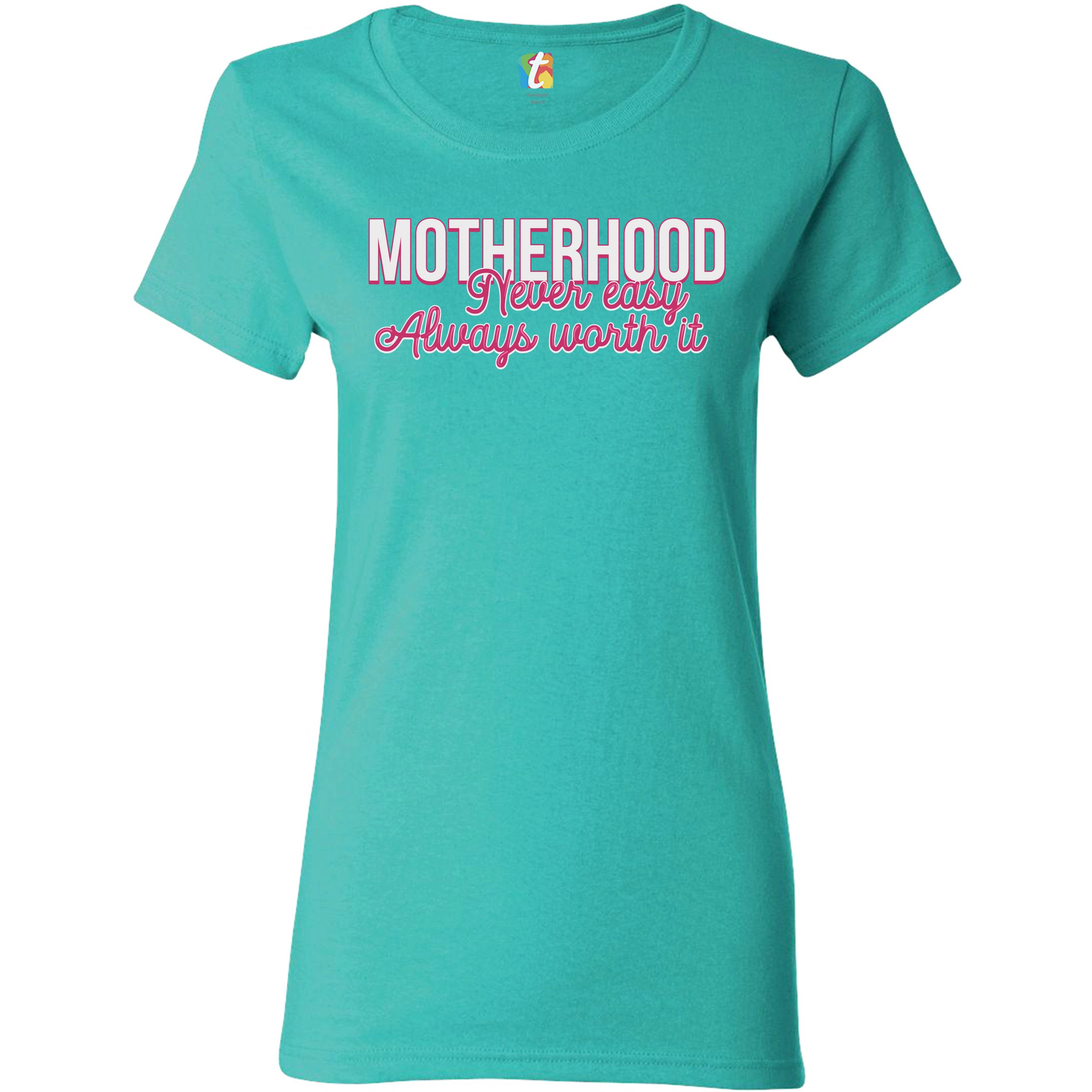 Motherhood Never Easy Always Worth It T-Shirt Mother's Day Mom Women's Tee