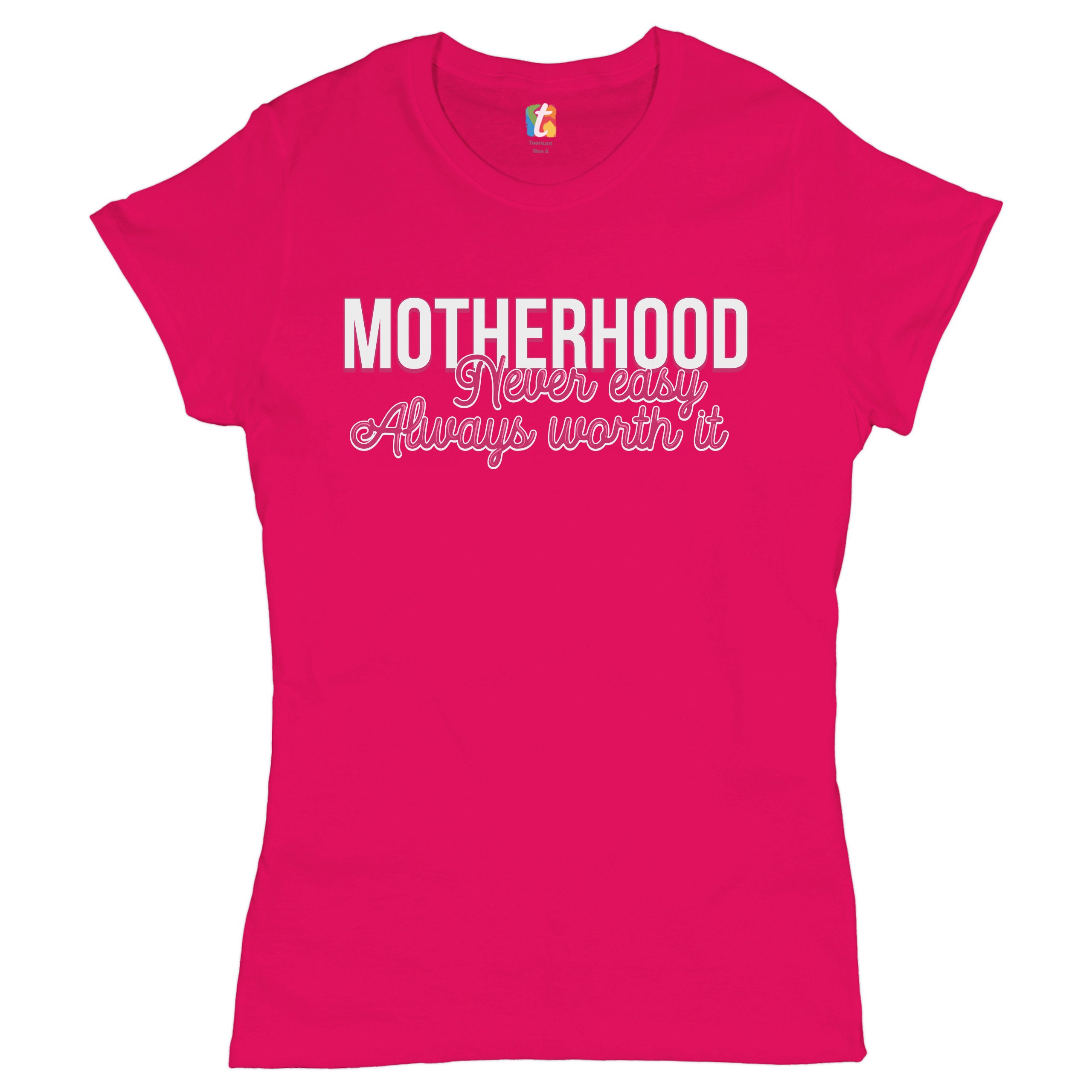 Motherhood Never Easy Always Worth It T-Shirt Mother's Day Mom Women's Tee