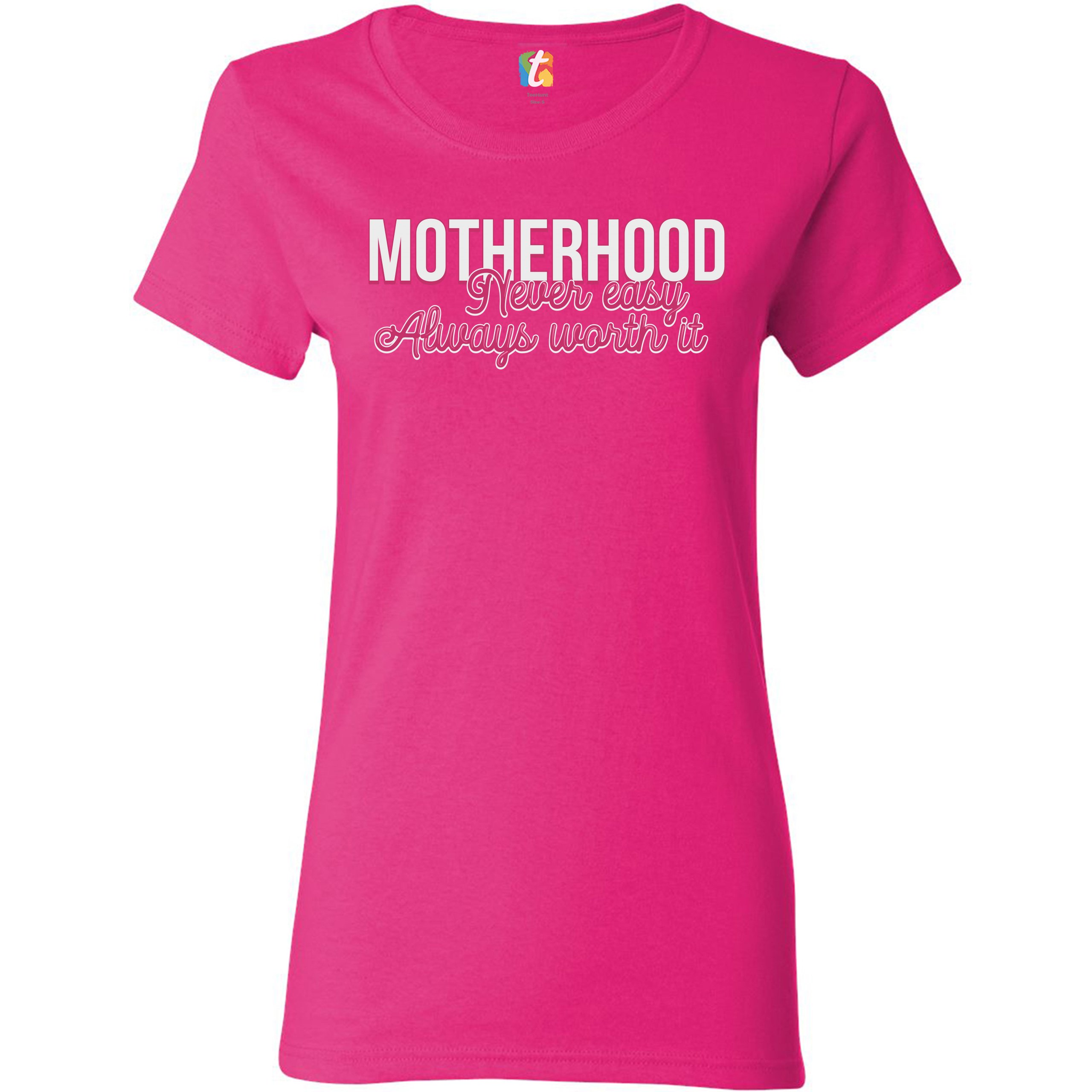 Motherhood Never Easy Always Worth It T-Shirt Mother's Day Mom Women's Tee